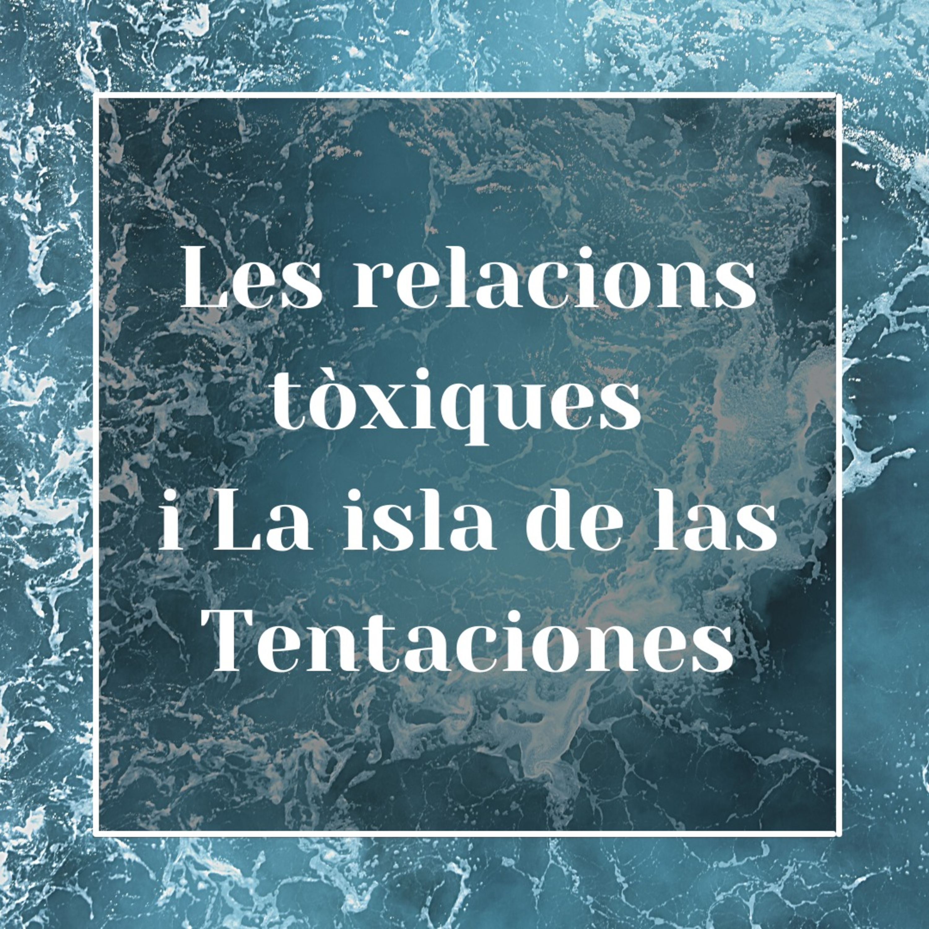 8.Les relacions tòxiques i la Isla de las tentaciones