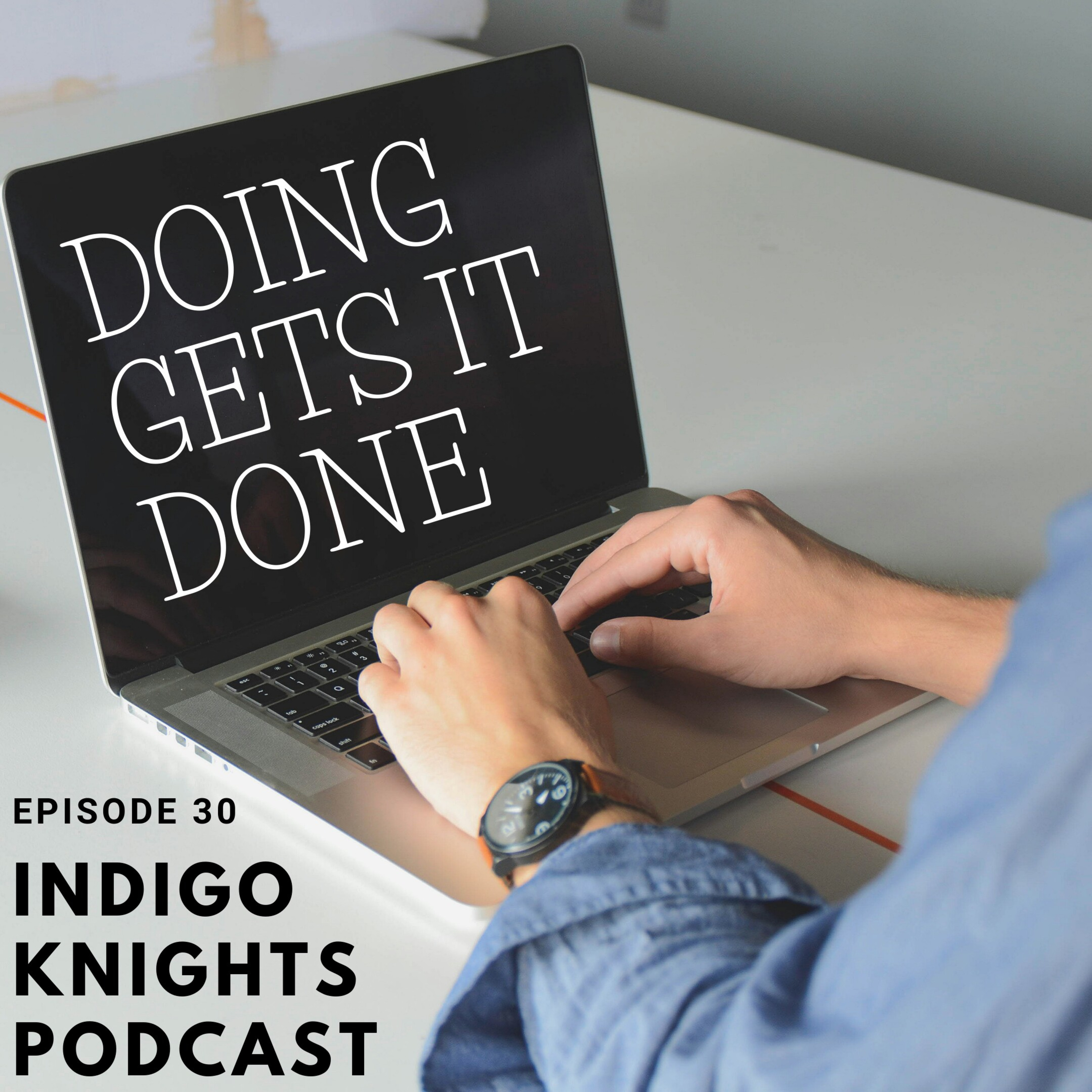 #30 Doing gets it done #30 Doing gets it done