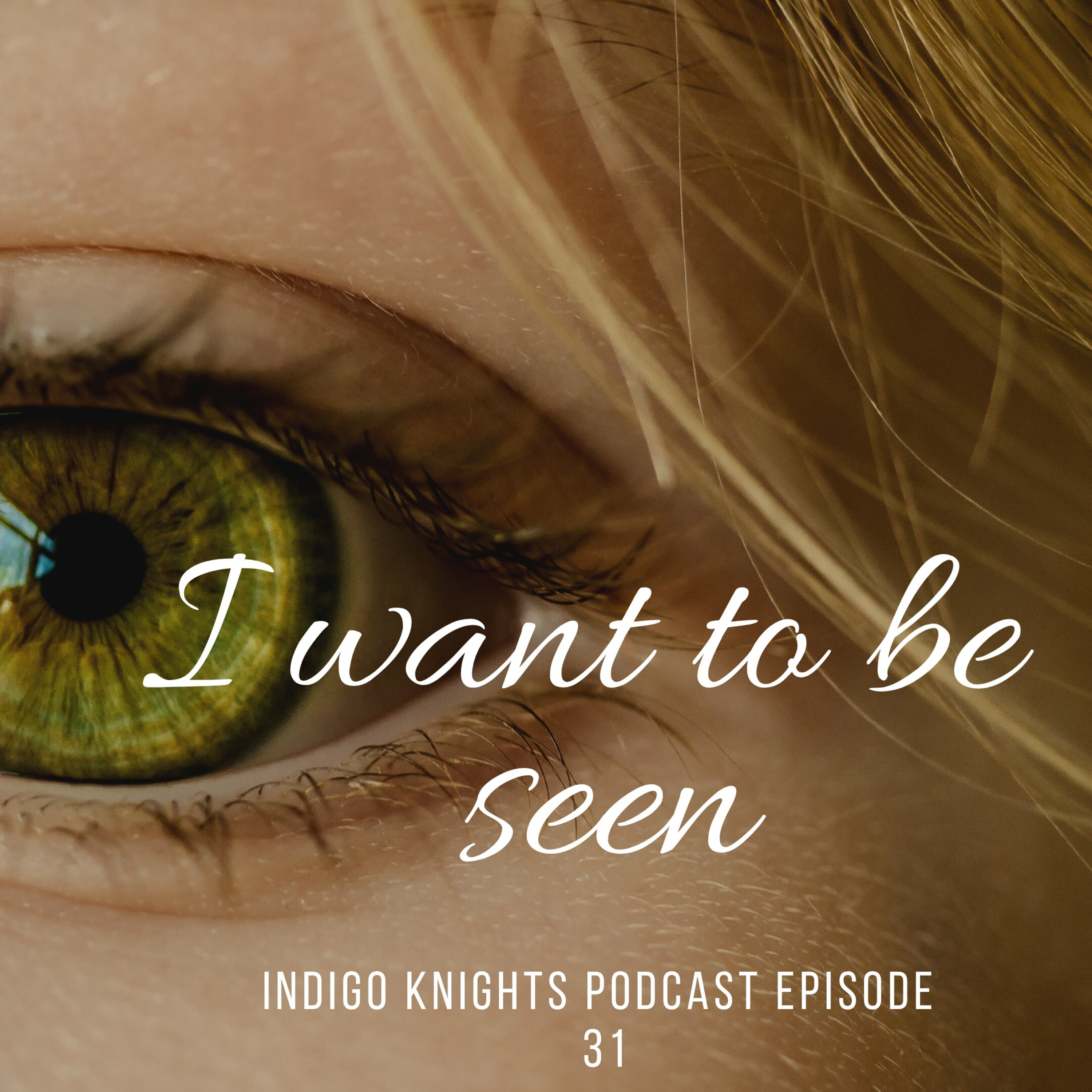 #31 I Want to be Seen #31 I Want to be Seen