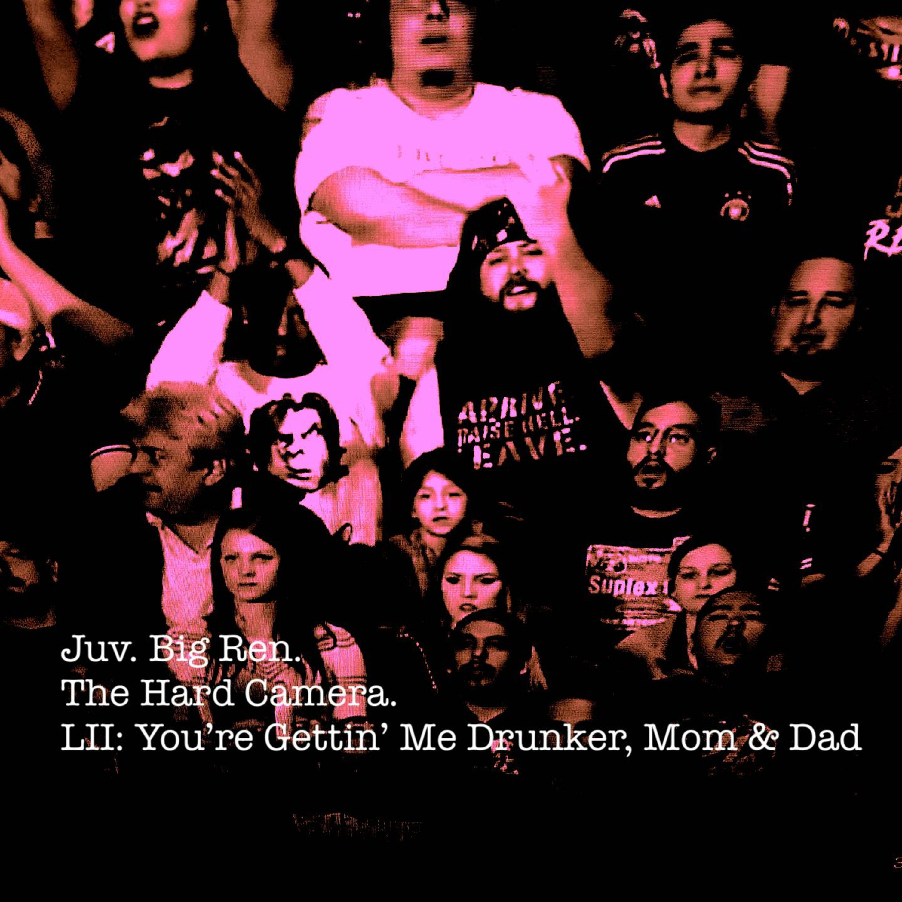 The Hard Camera LII: You're Gettin' Me Drunker, Mom & Dad episode artwork