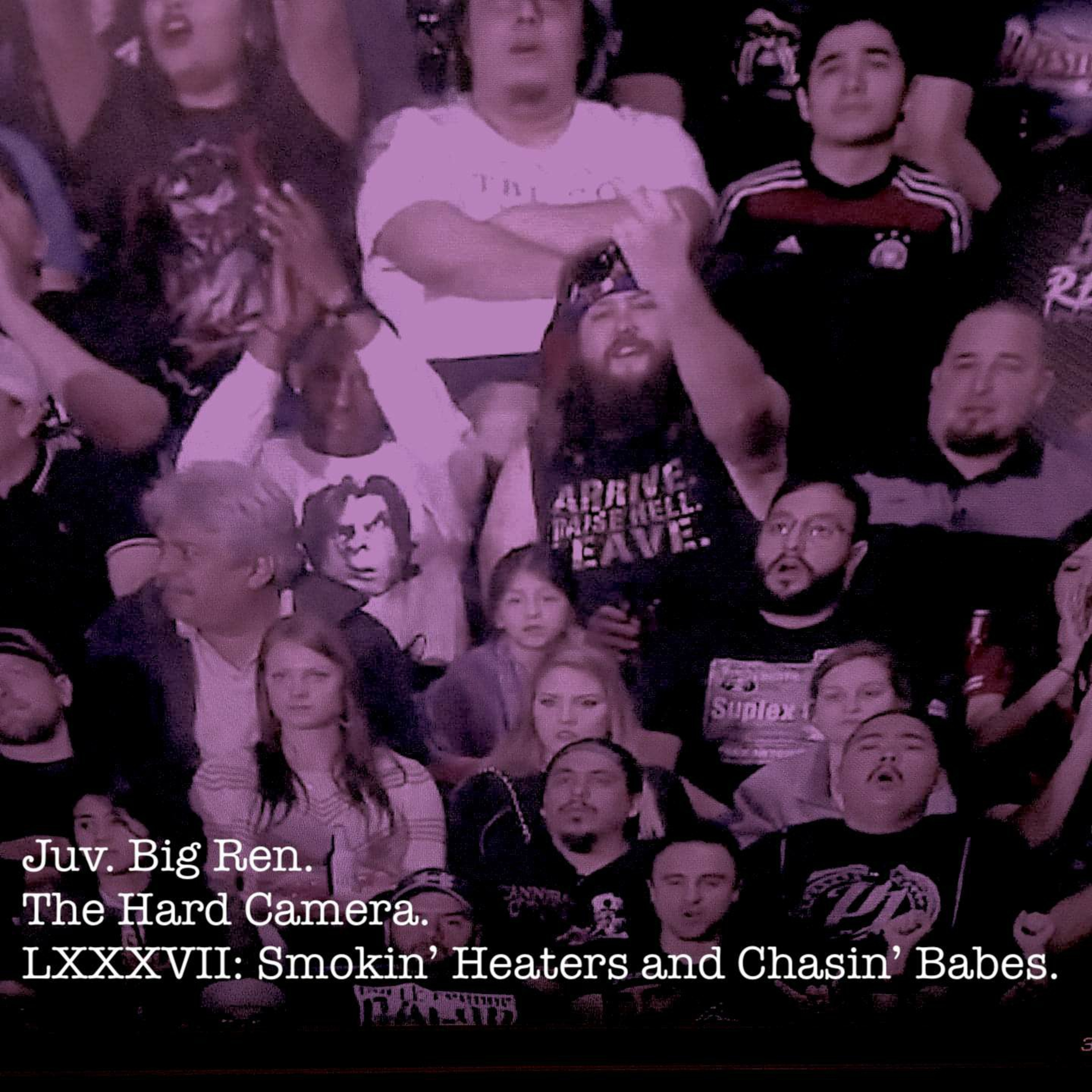 The Hard Camera LXXXVII: Smokin' Heaters and Chasin' Babes. episode artwork