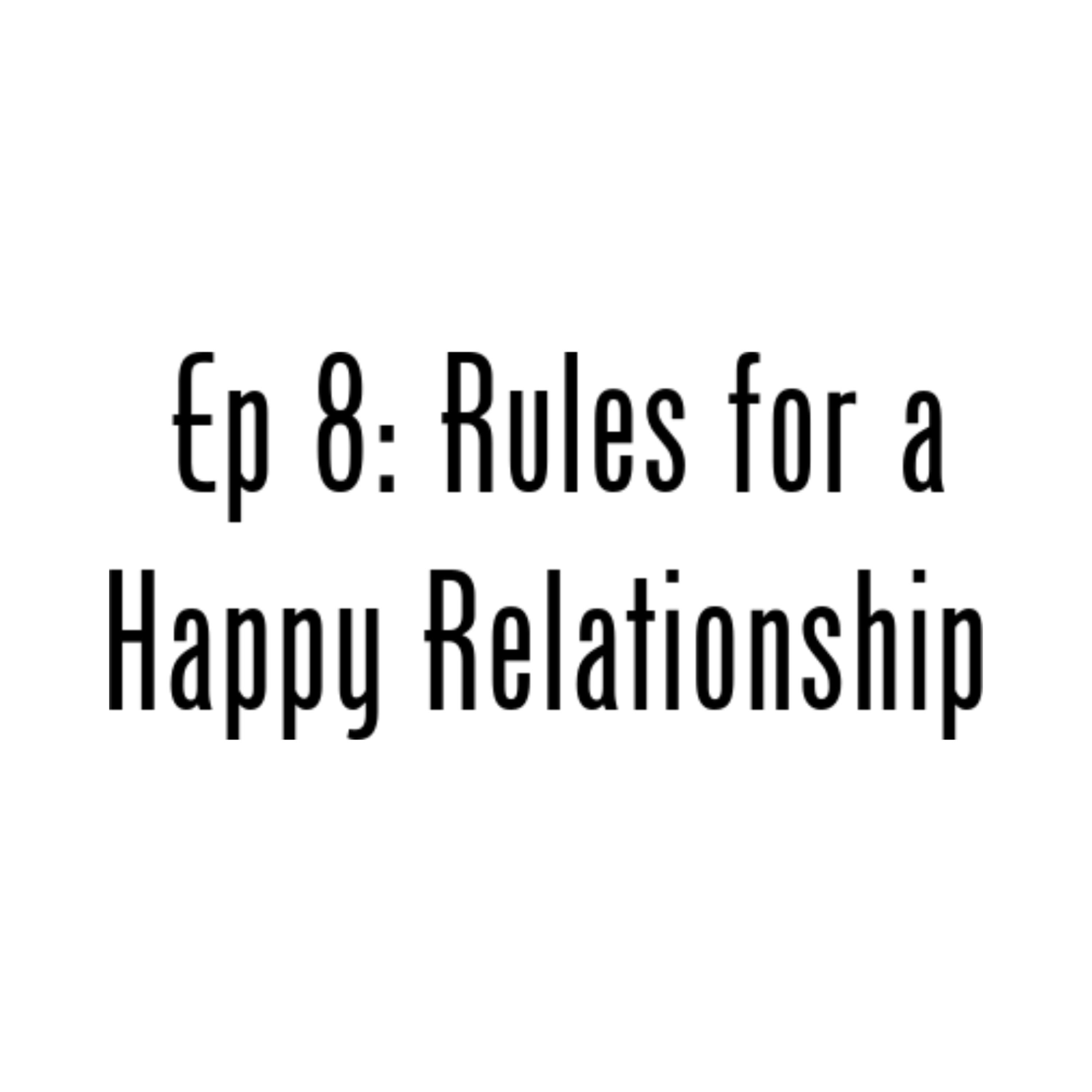 Ep 8: Rules for a Happy Relationship