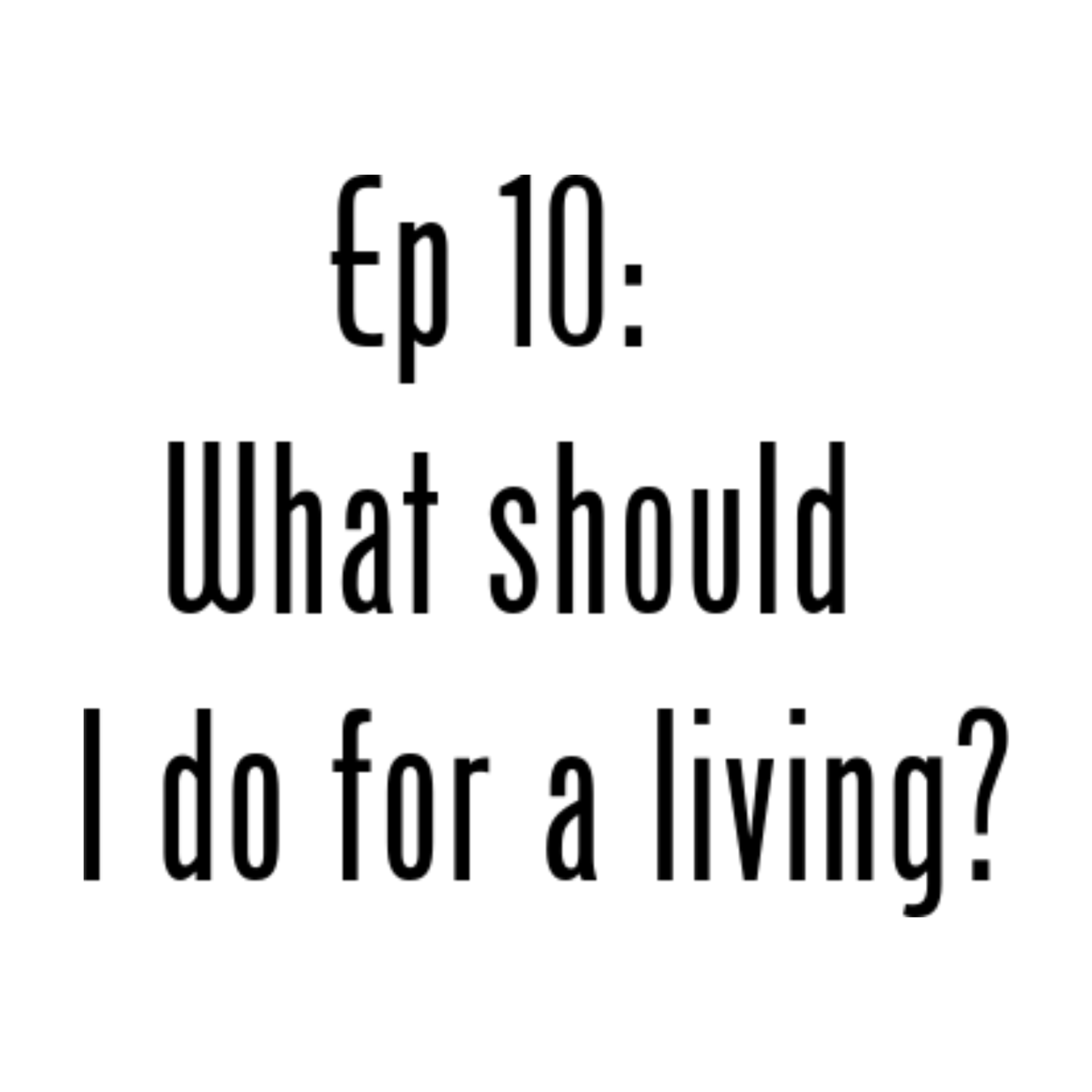 10: What should I do for a living?