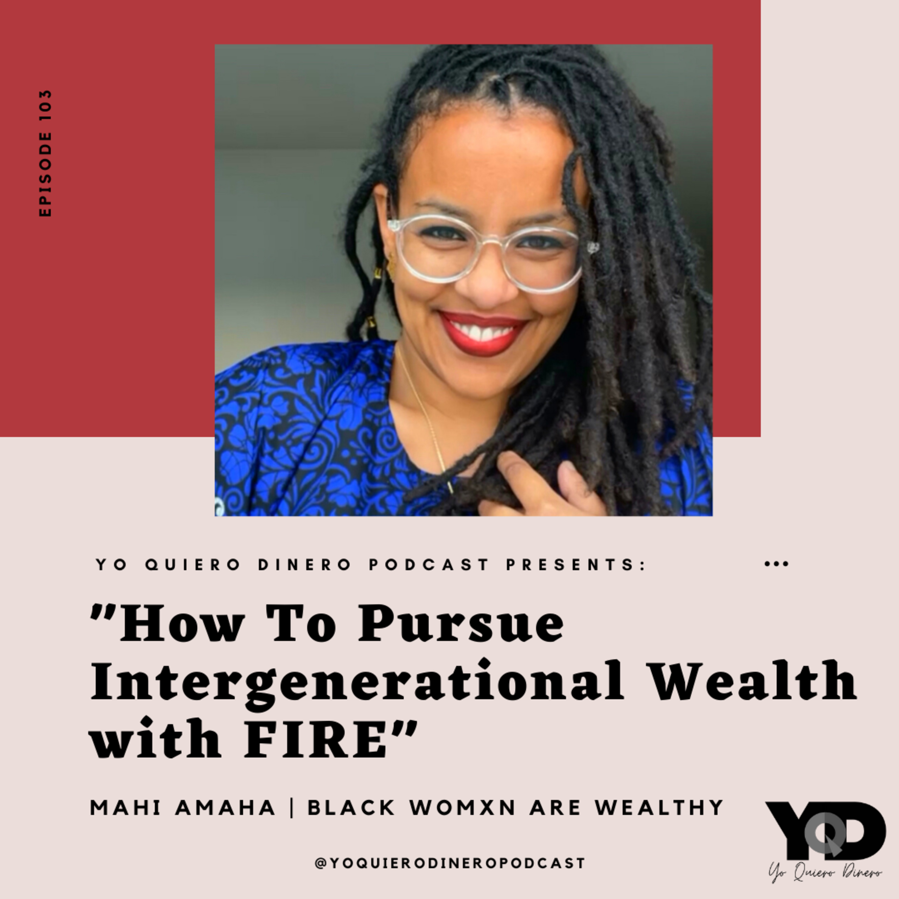 103. How To Pursue Intergenerational Wealth with FIRE | Mahi Amaha, Black Womxn Are Wealthy