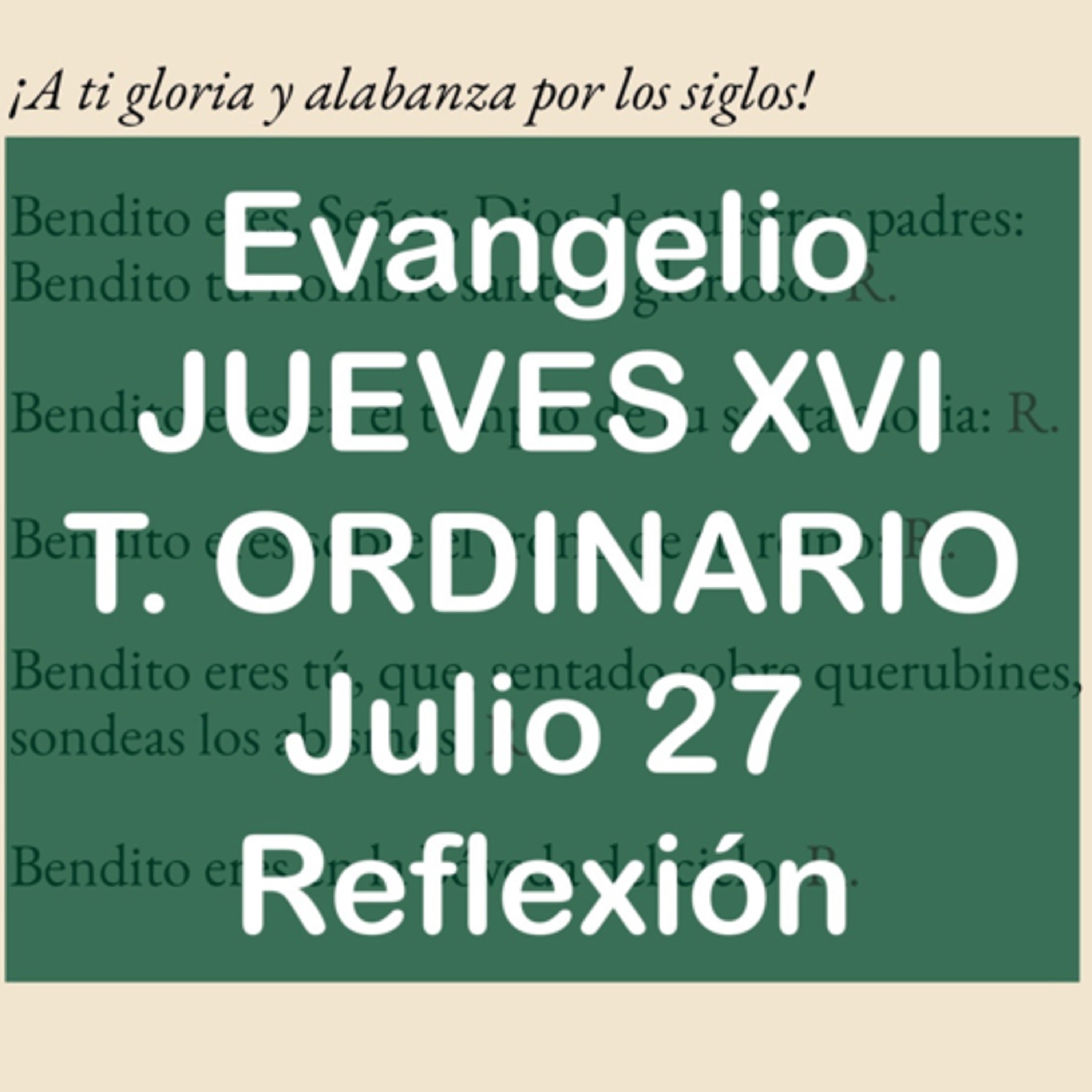 JUEVES XVI DE TIEMPO ORDINARIO. Julio 27. Evangelio y reflexión. episode artwork