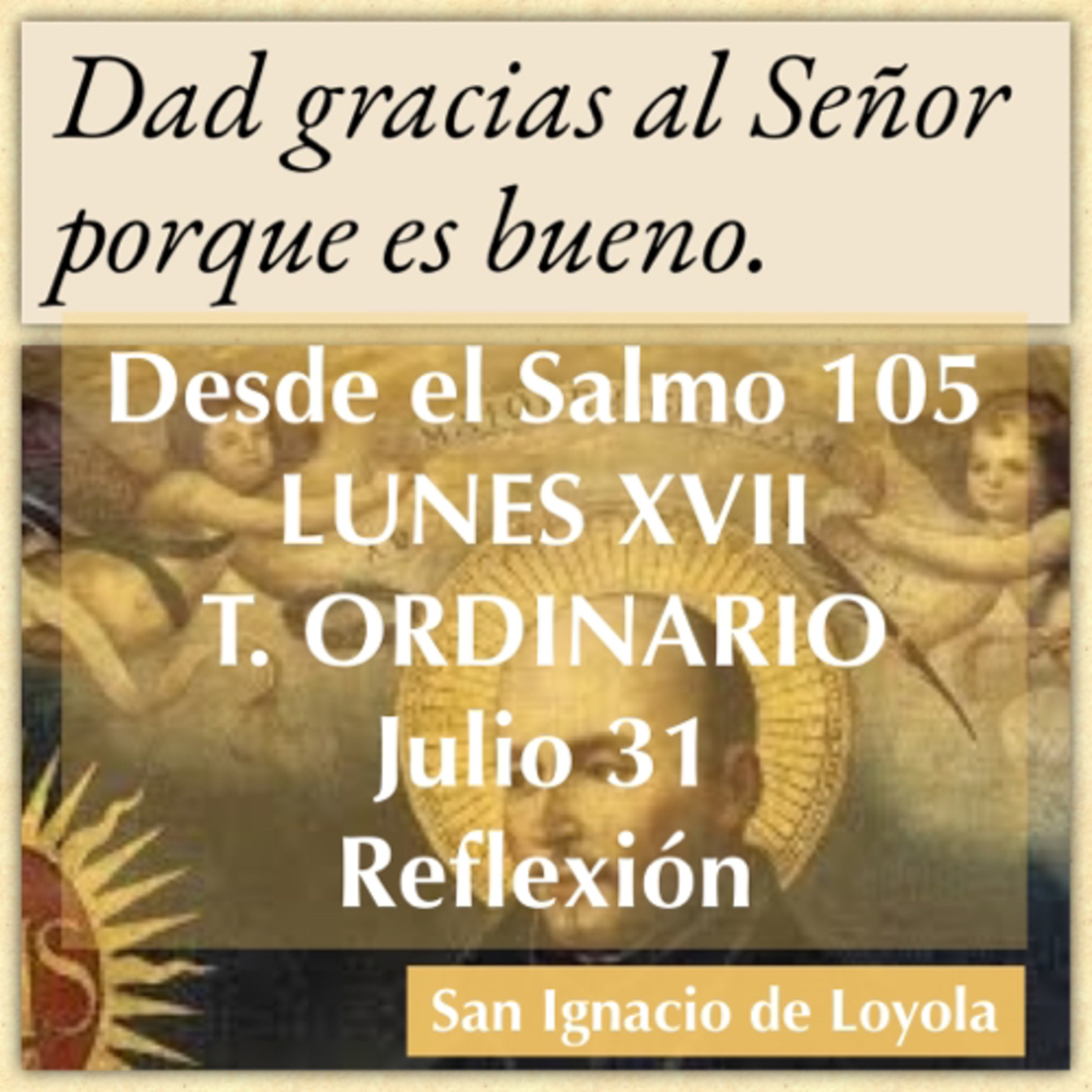 LUNES XVII DE TIEMPO ORDINARIO. Julio 31. Evangelio y reflexión. SAN IGNACIO DE LOYOLA. episode artwork