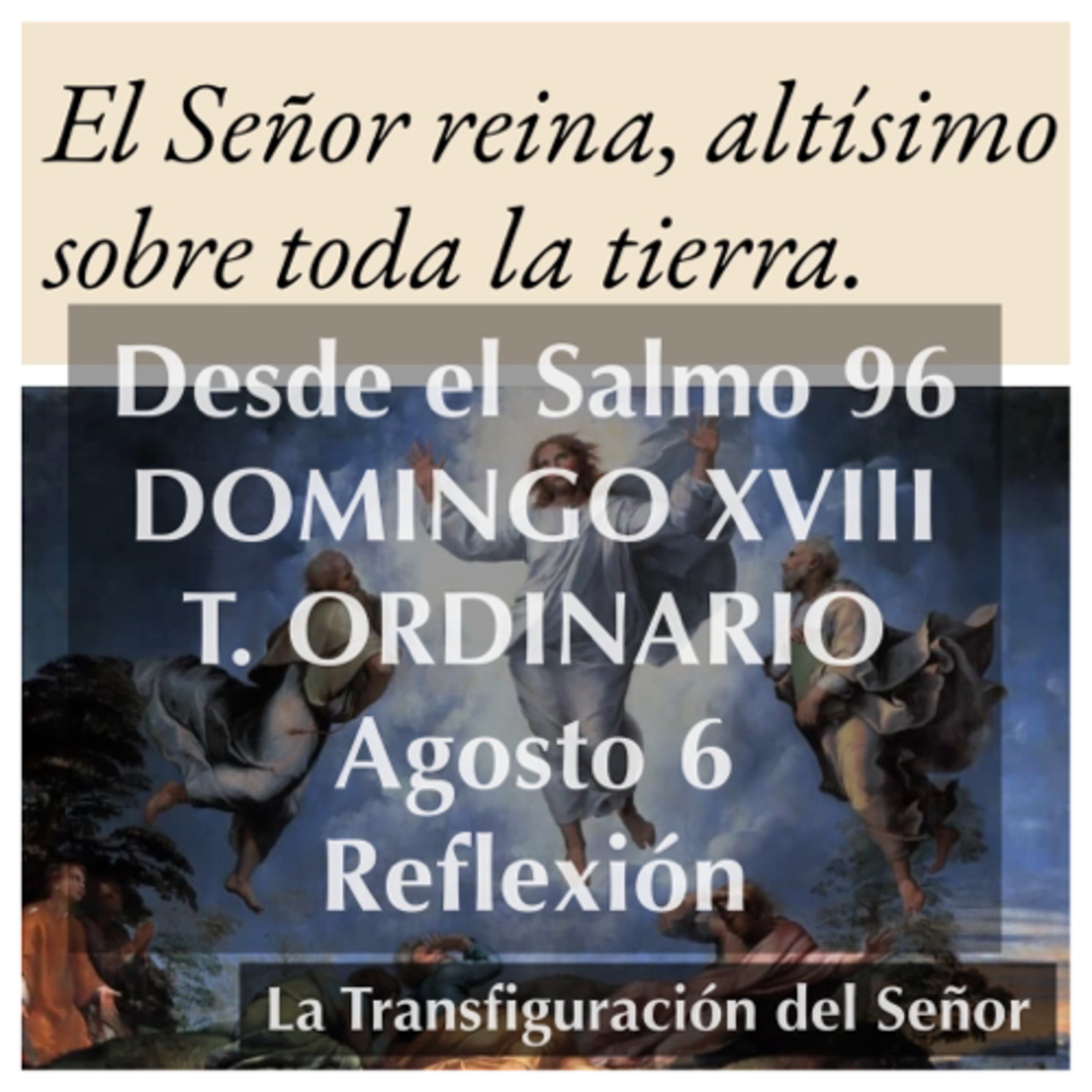 DOMINGO XVIII DE TIEMPO ORDINARIO. Agosto 6. Evangelio y reflexión. LA TRANSFIGURACIÓN. episode artwork