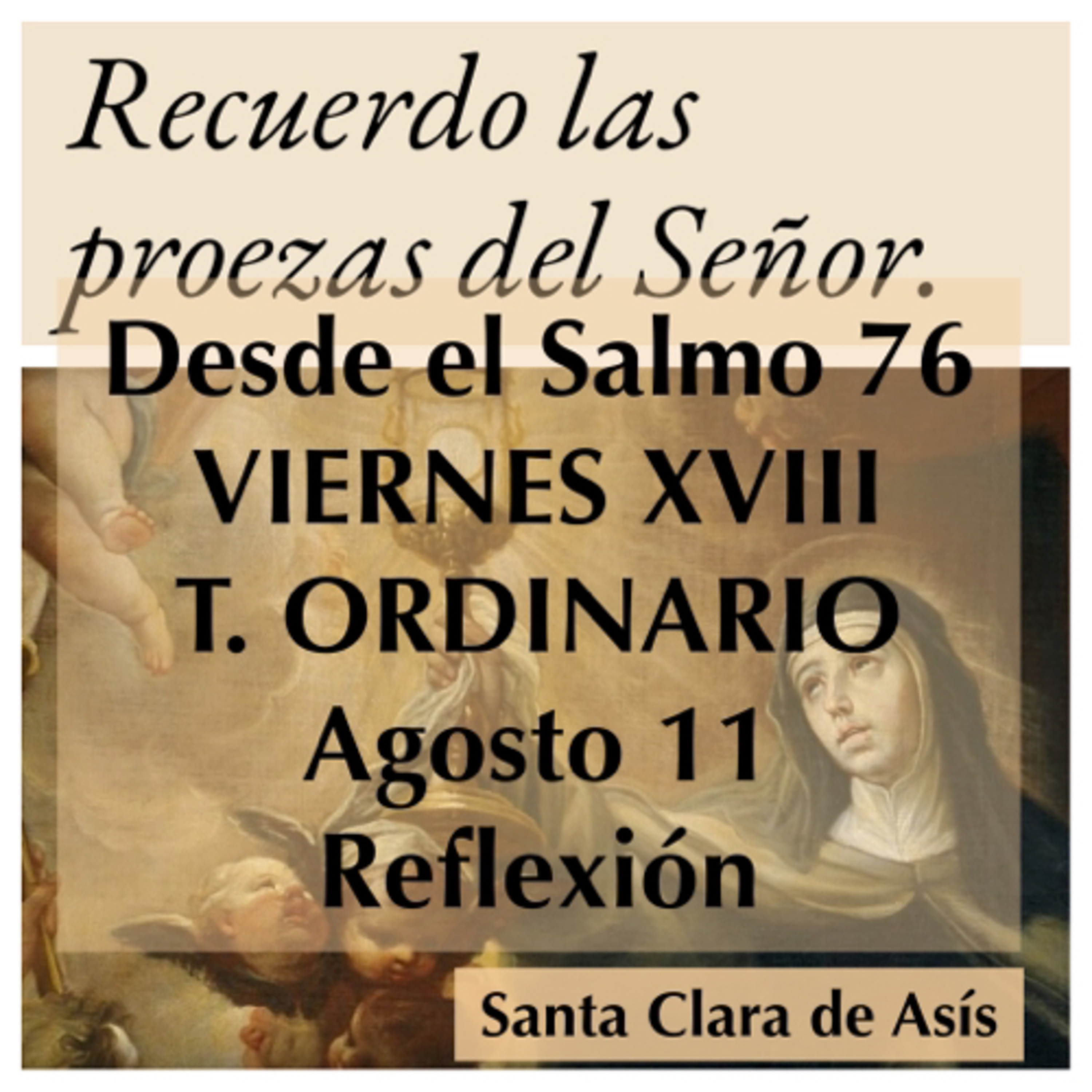 VIERNES XVIII DE TIEMPO ORDINARIO. Agosto 11. Evangelio y reflexión. SANTA CLARA DE ASIS. episode artwork
