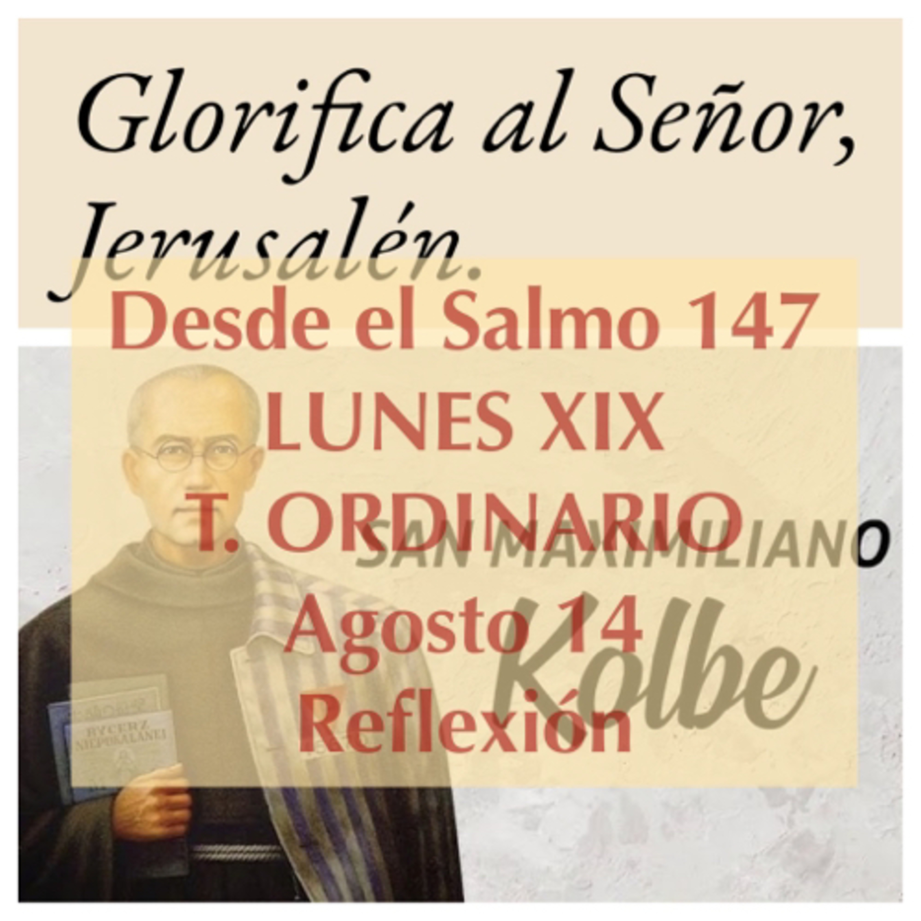 LUNES XIX DE TIEMPO ORDINARIO. Agosto 14. Evangelio y reflexión. SAN MAXIMILIANO KOLBE. episode artwork