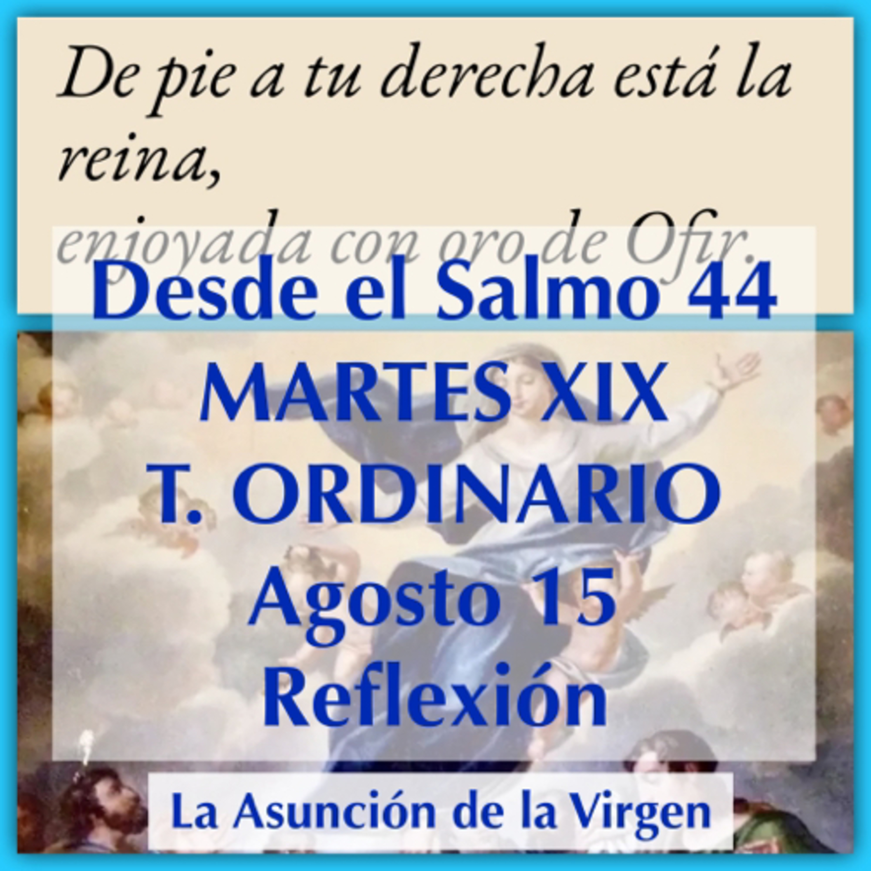 MARTES XIX DE TIEMPO ORDINARIO. Agosto 15. Evangelio y reflexión. LA ASUNCIÓN DE LA VIRGEN. episode artwork
