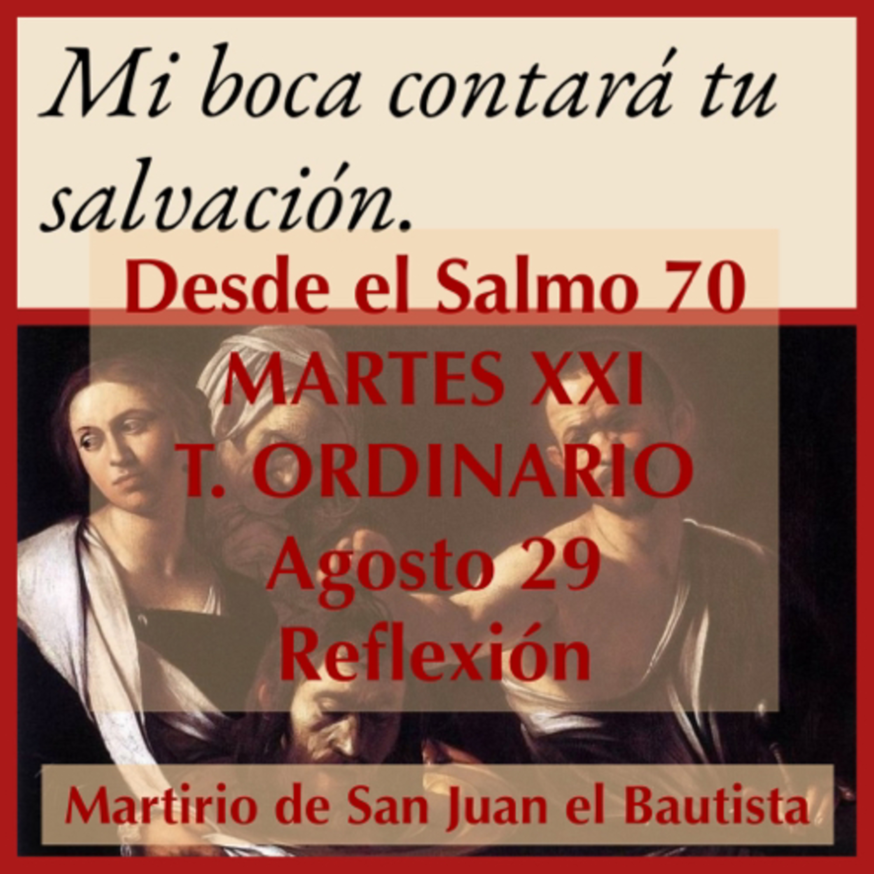 MARTES XXI DE TIEMPO ORDINARIO. Agosto 29. Evangelio y reflexión. MARTIRIO DE SAN JUAN BAUTISTA. episode artwork