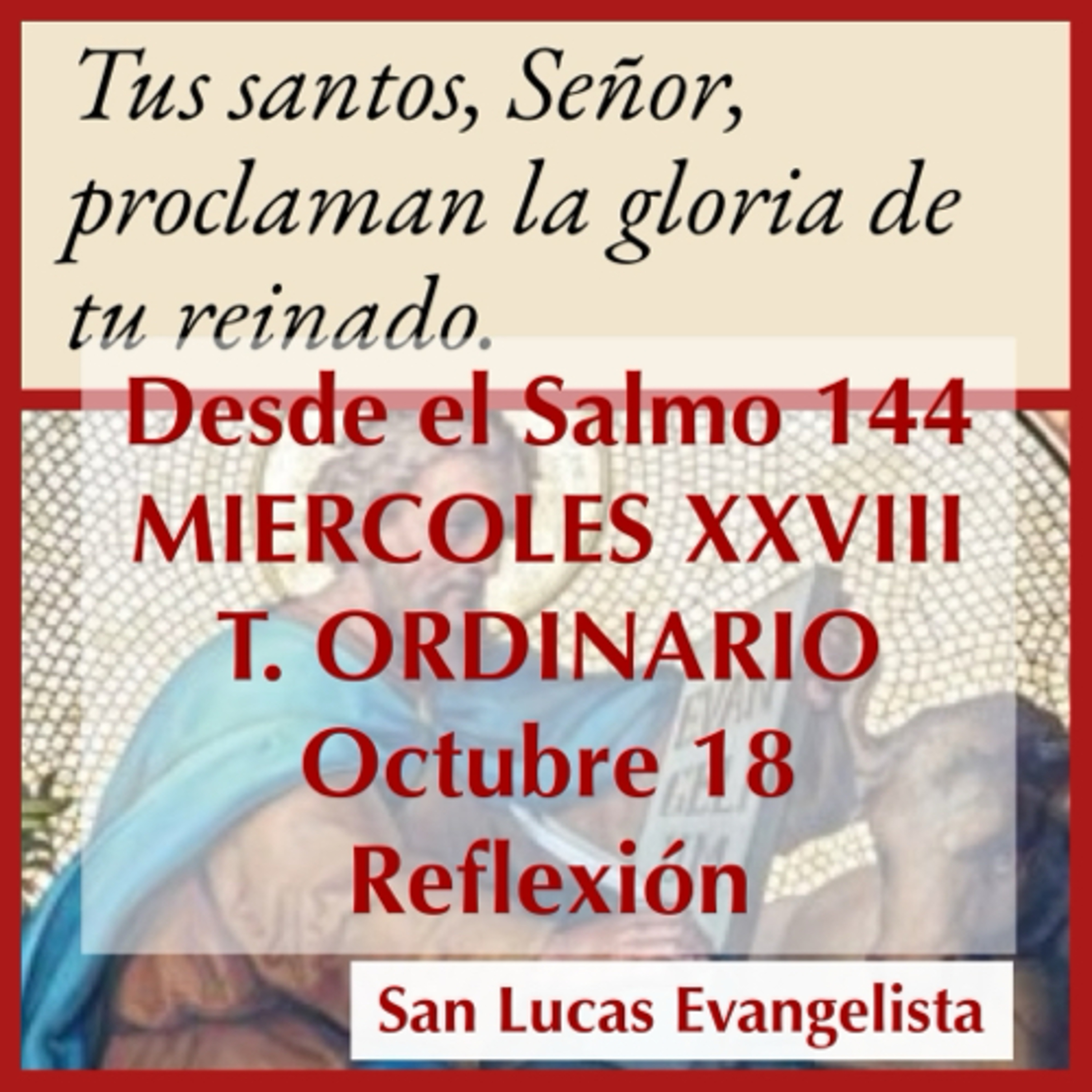 MIERCOLES XXVIII DE TIEMPO ORDINARIO. Octubre 19. Evangelio y reflexión. SAN LUCAS EVANGELISTA. episode artwork