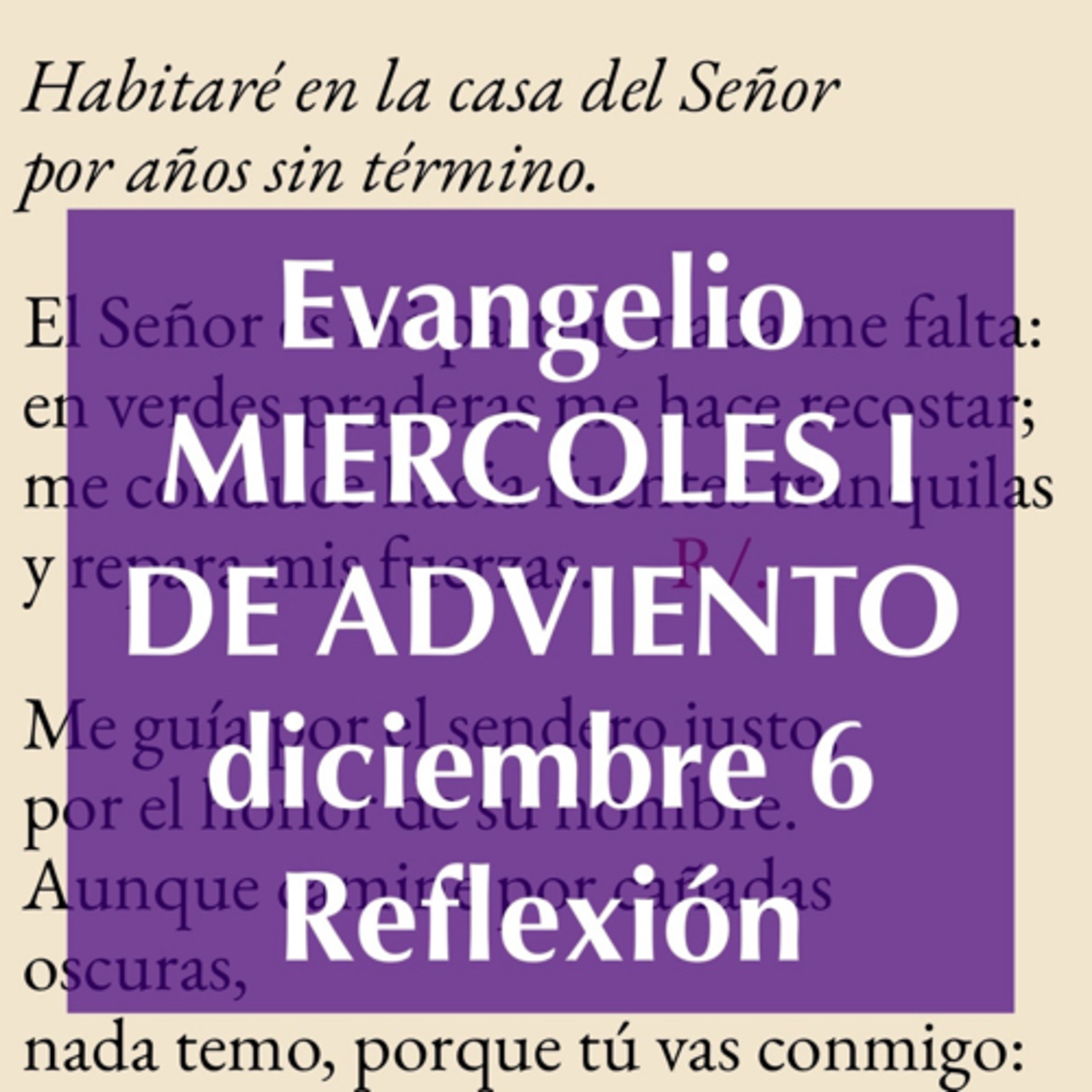 MIERCOLES I DE ADVIENTO. Diciembre 6. Evangelio y reflexión. episode artwork
