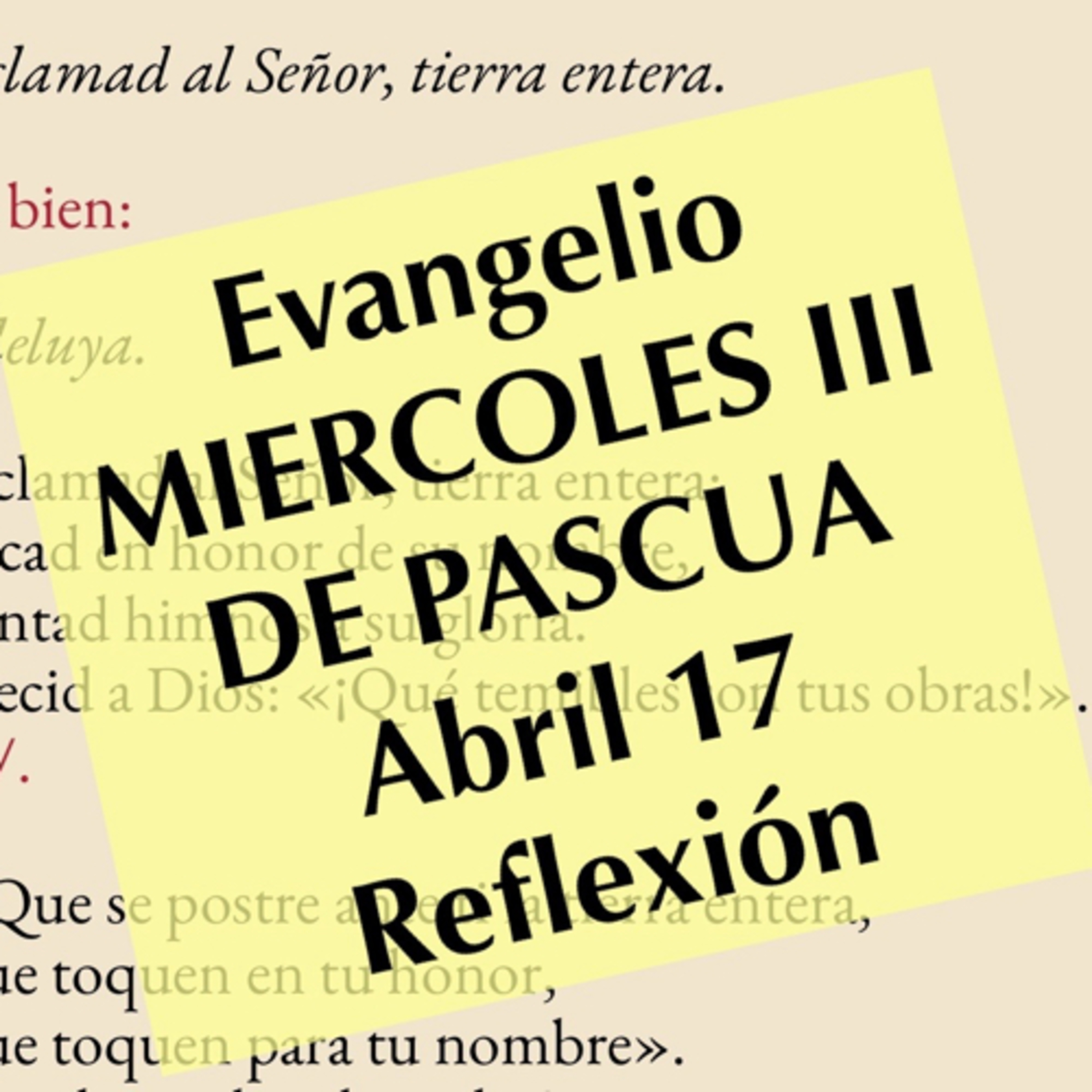 MIERCOLES III DE PASCUA. Abril 17. Evangelio y reflexión. episode artwork