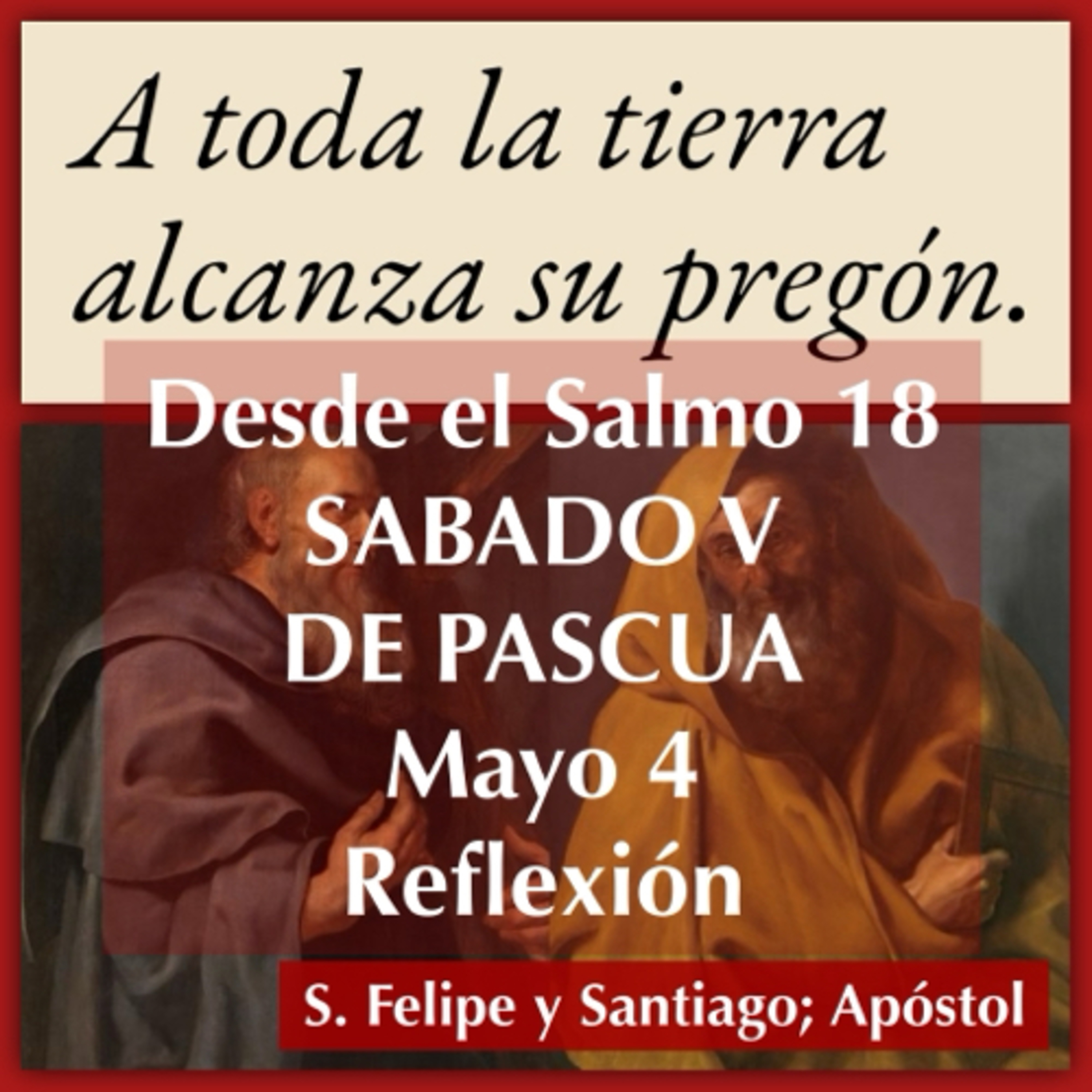 SABADO V DE PASCUA. Mayo 4. Evangelio y reflexión. SANTOS FELIPE Y SANTIAGO APOSTOLES. episode artwork