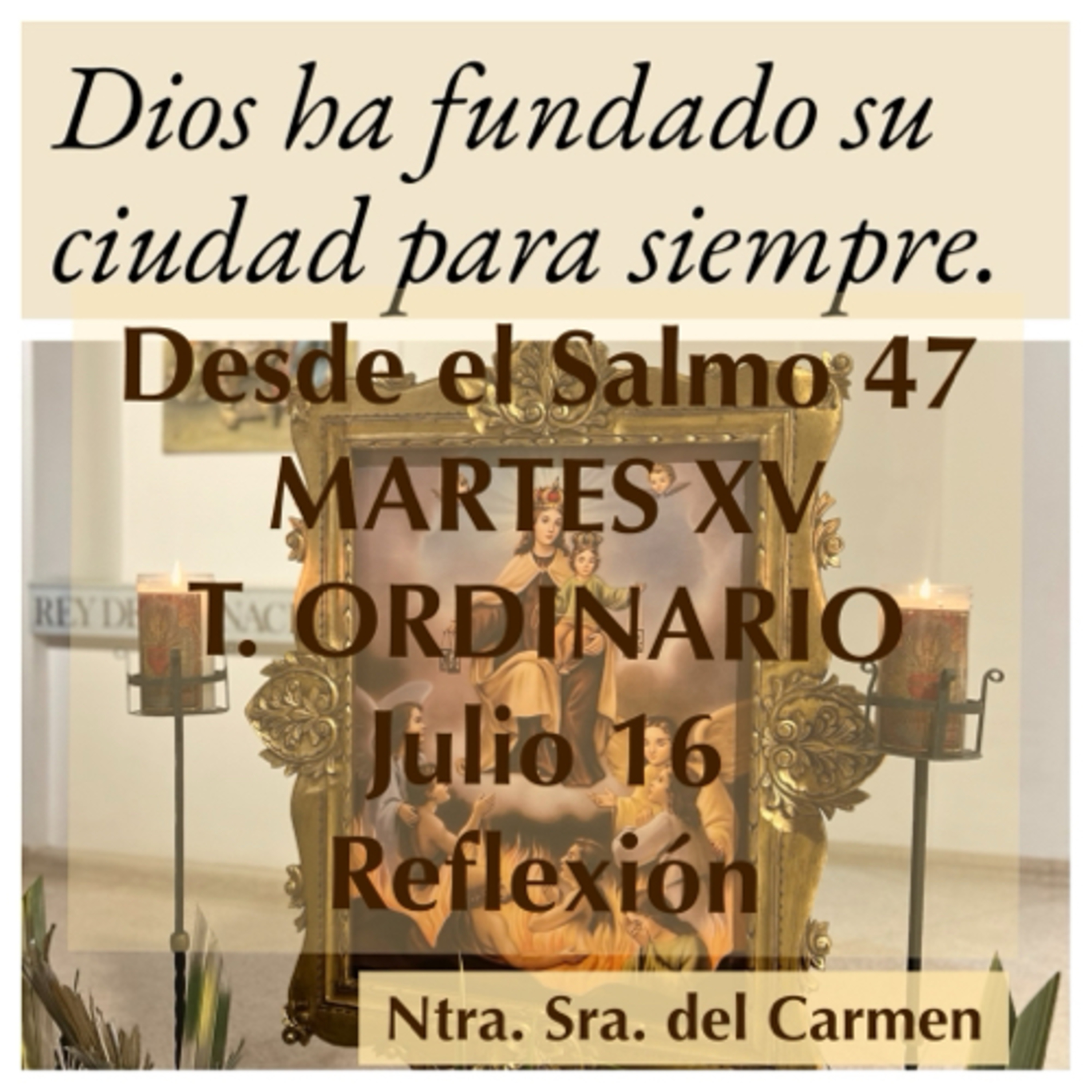 MARTES XV DE TIEMPO ORDINARIO. Julio 16. Evangelio y reflexión. NTRA SRA DEL CARMEN. episode artwork