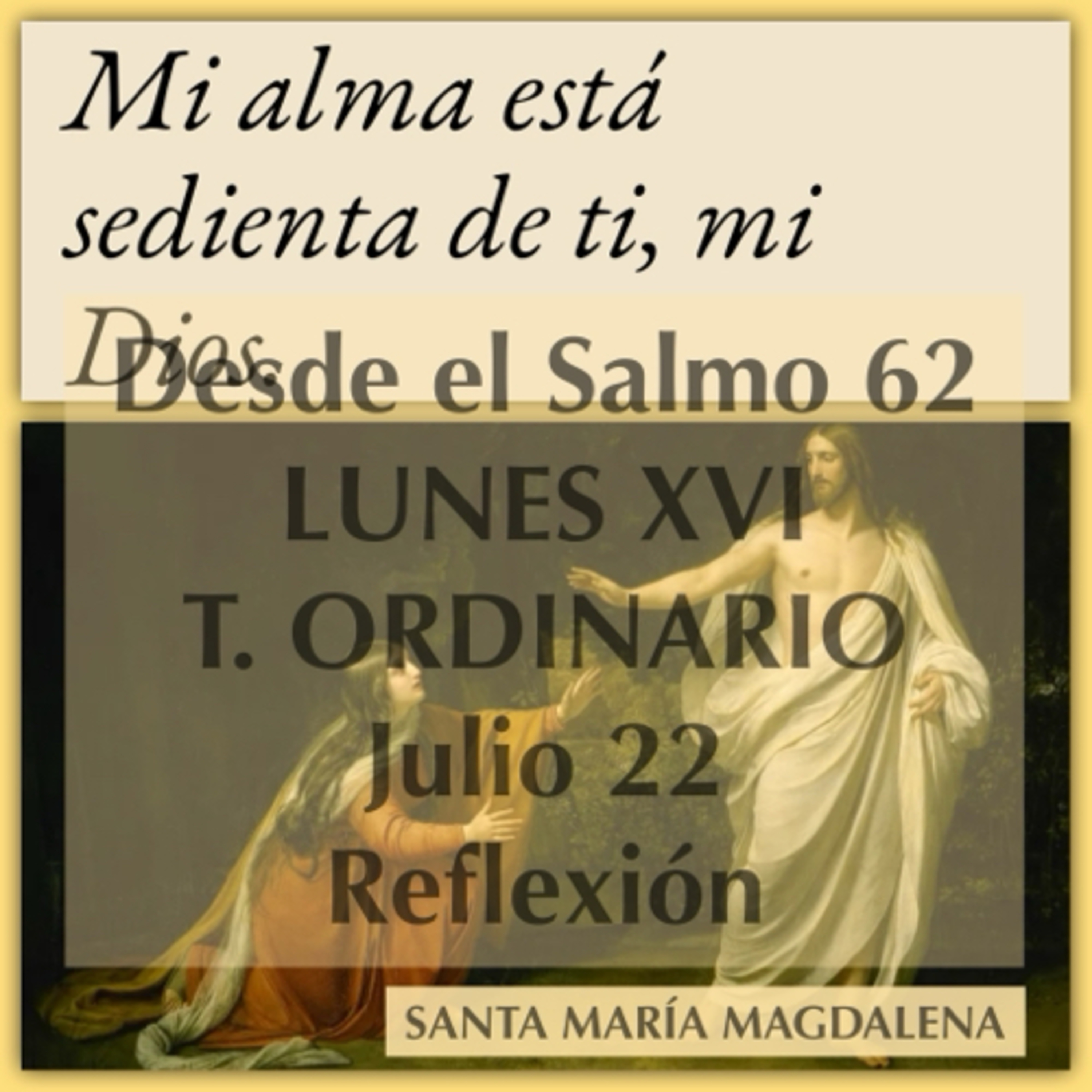 LUNES XVI DE TIEMPO ORDINARIO. Julio 22. Evangelio y reflexión. SANTA MARIA MAGDALENA. episode artwork