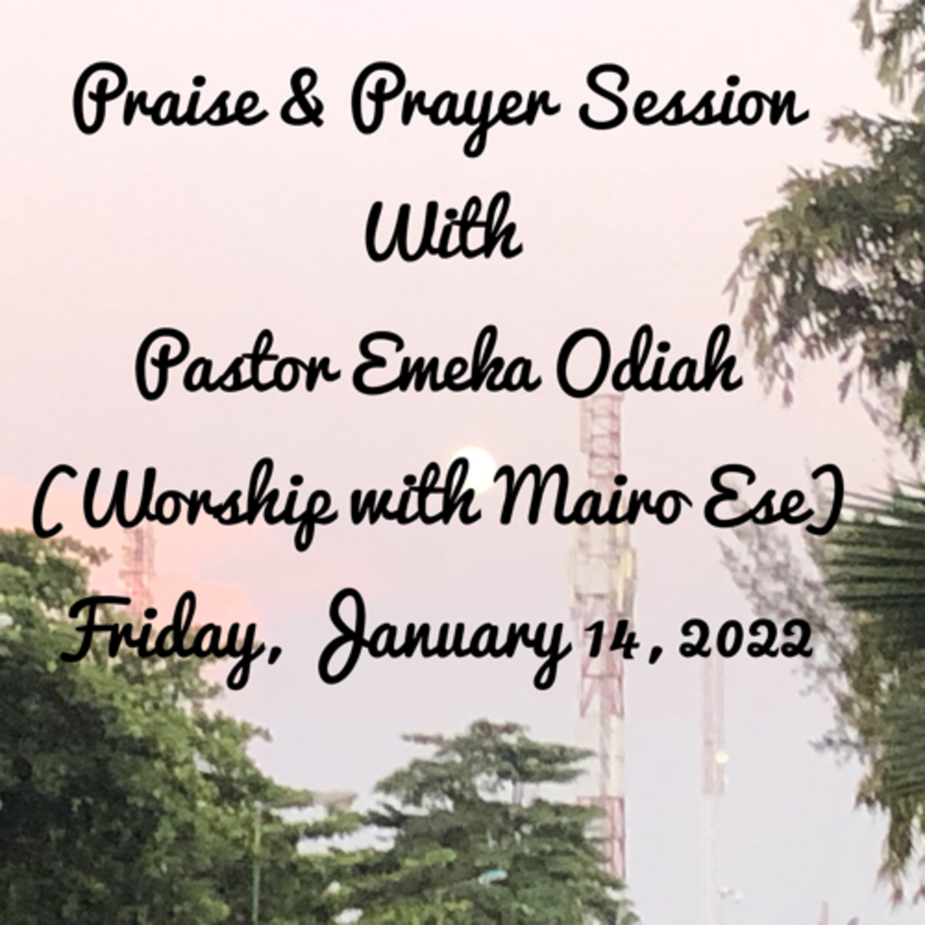 Praise and Prayer with Pastor Emeka Odiah + Worship with Mairo Ese (January 14, 2022) episode artwork