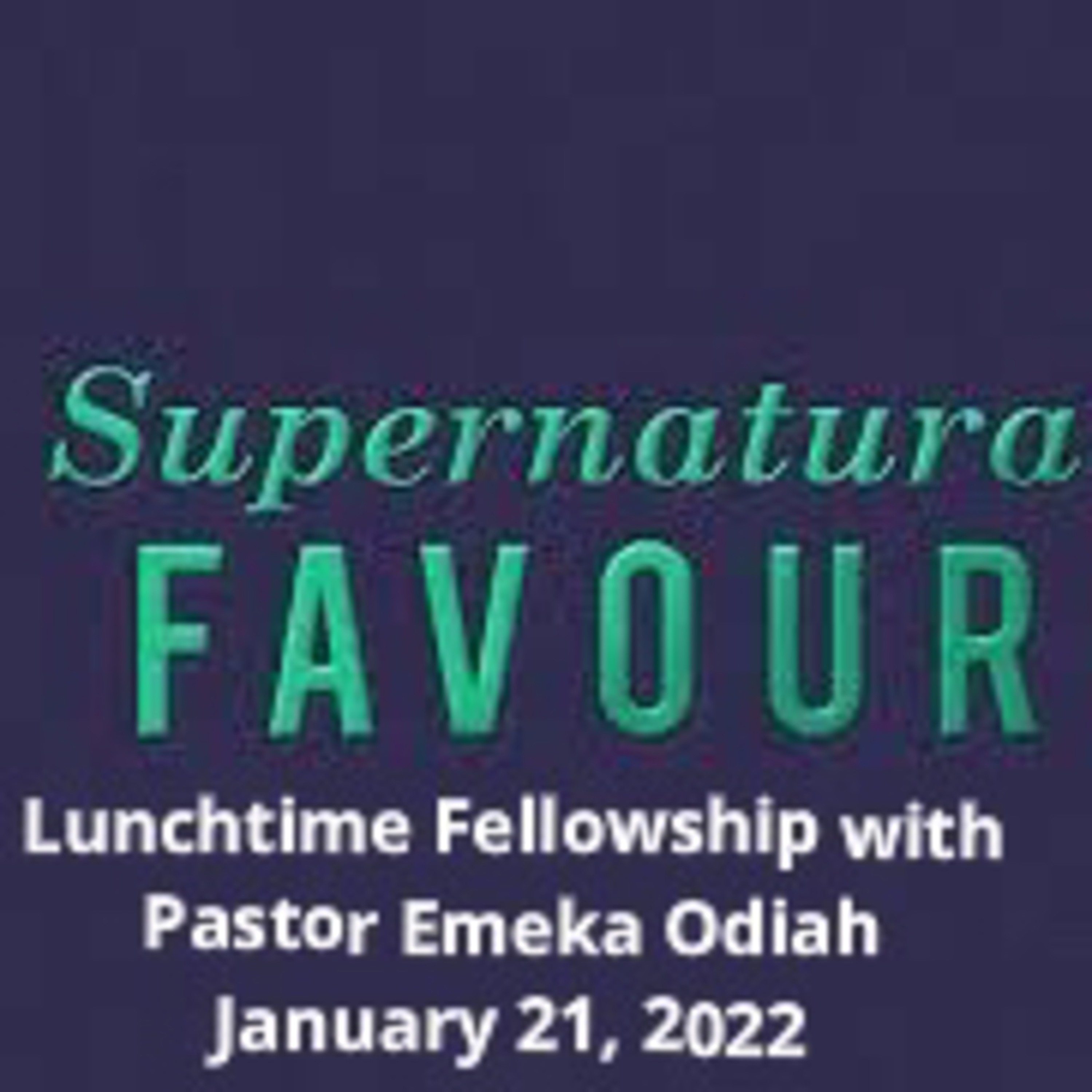 Lunchtime Fellowship with Pastor Emeka Odiah (worship with Odunayo Aboderin) - January 21, 2022 episode artwork