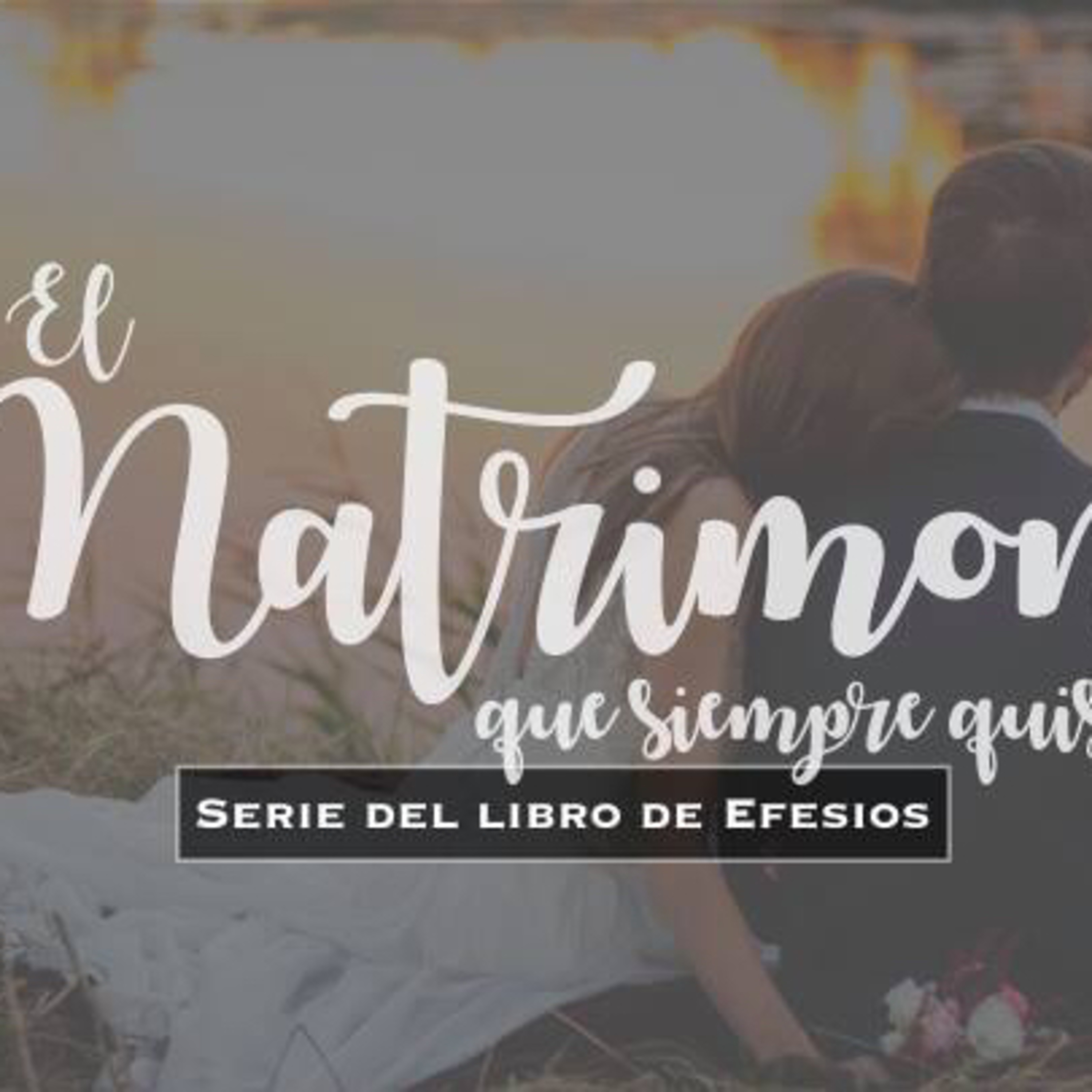 El matrimonio que siempre quisiste (Efesios 5:21-33)  episode artwork