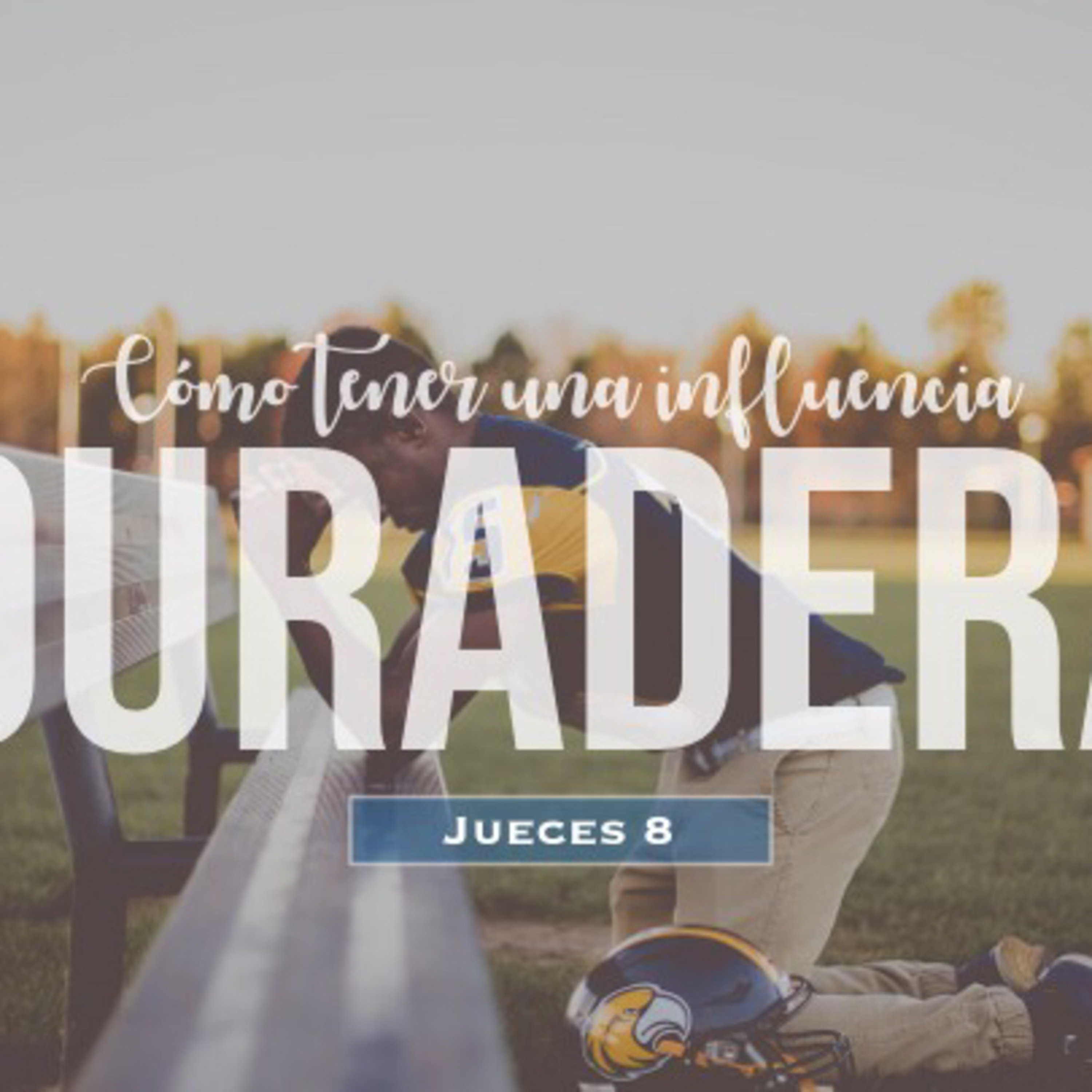 Cómo tener una influencia duradera (Jueces 7-8)  episode artwork