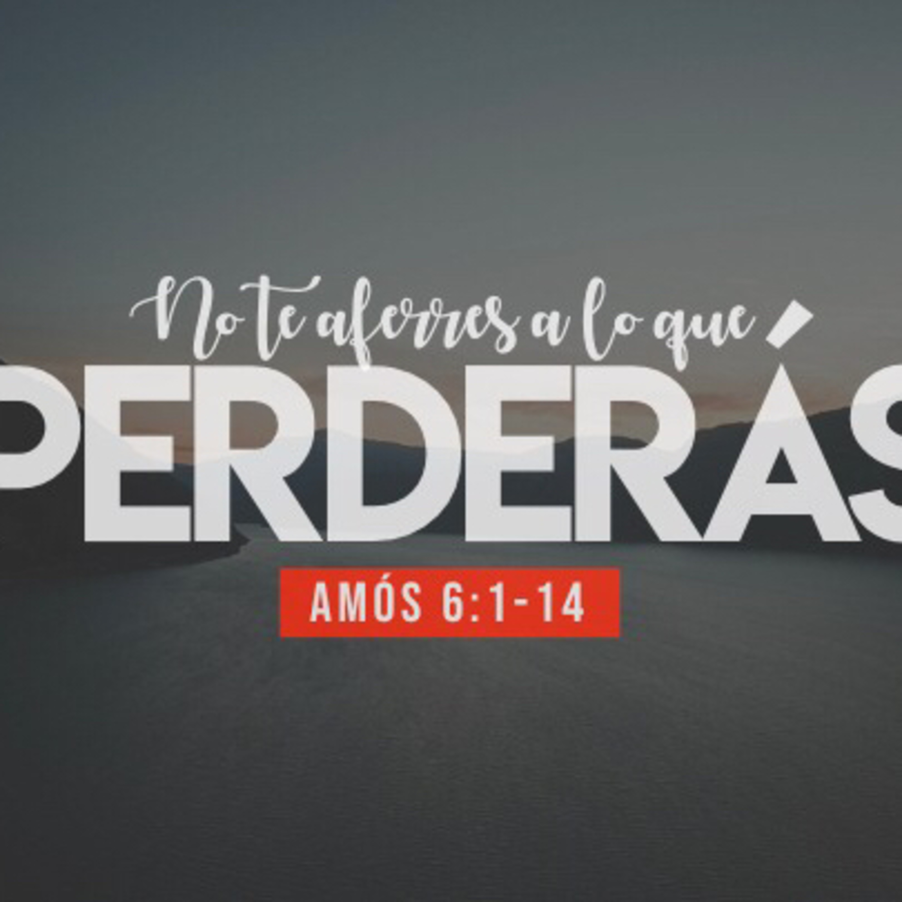 No te aferres a lo que perderás (Amós 6:1-7)  episode artwork