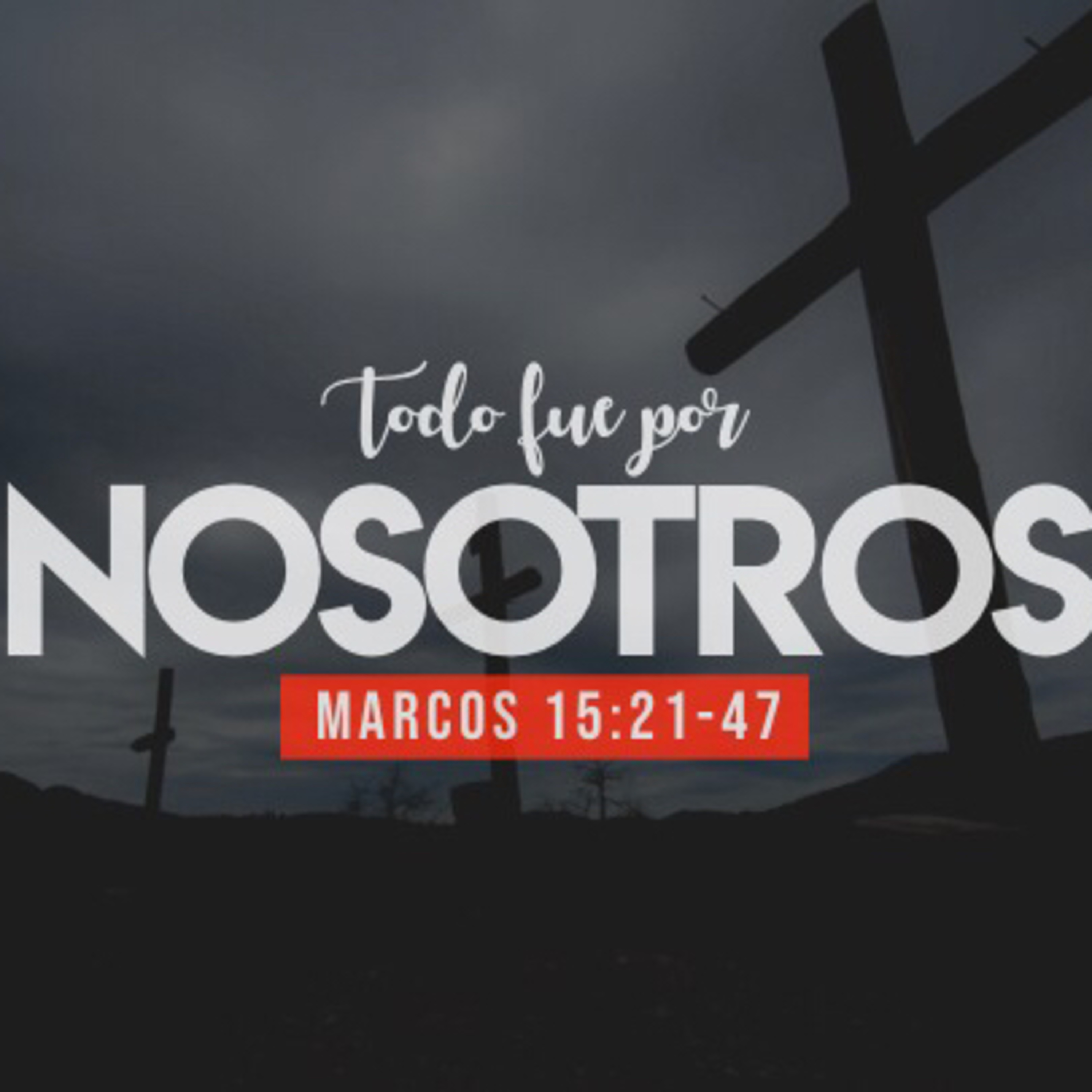 Todo fue por nosotros (Marcos 15:21-41) episode artwork