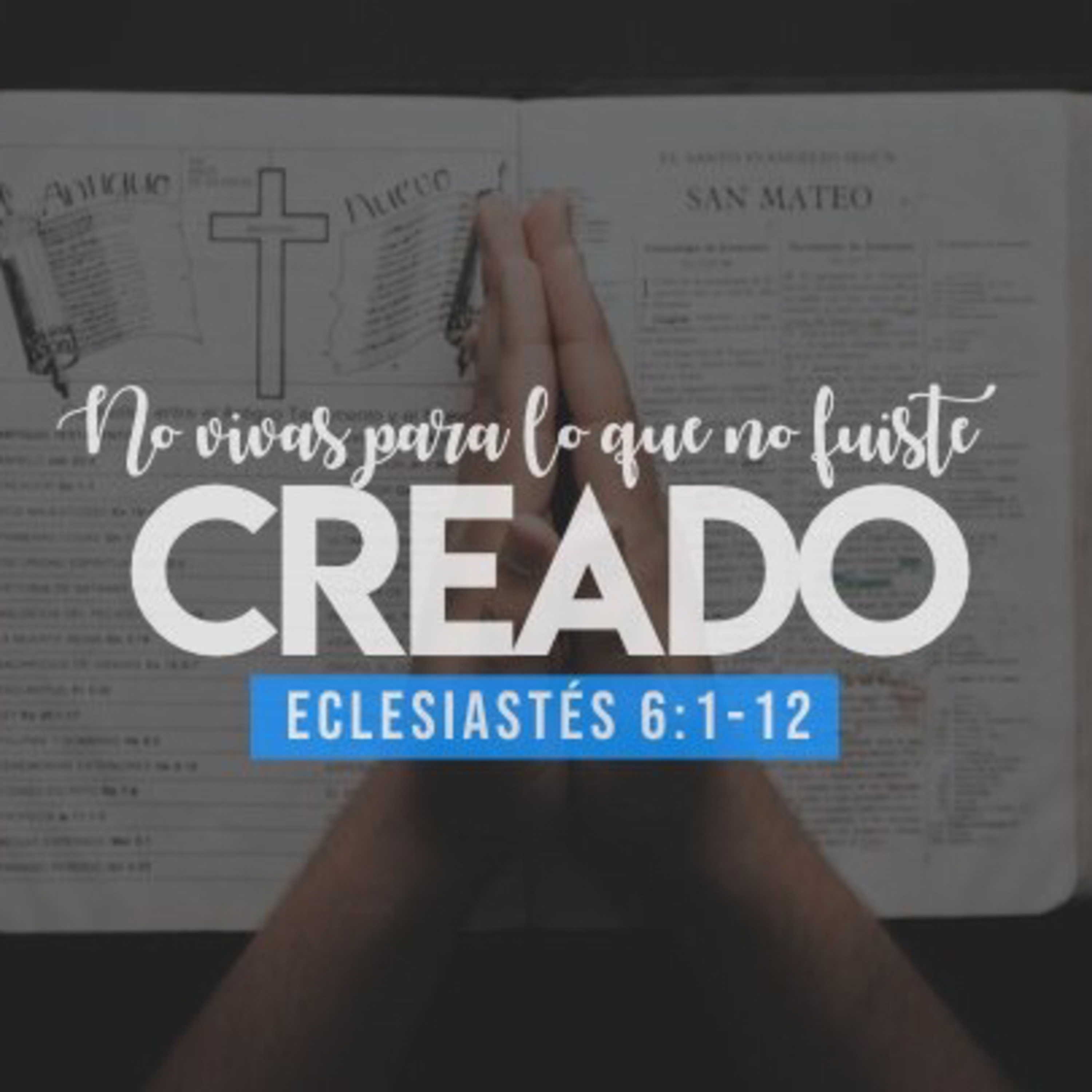 No vivas para lo que no fuiste creado (Eclesiastés 6:1-12) 