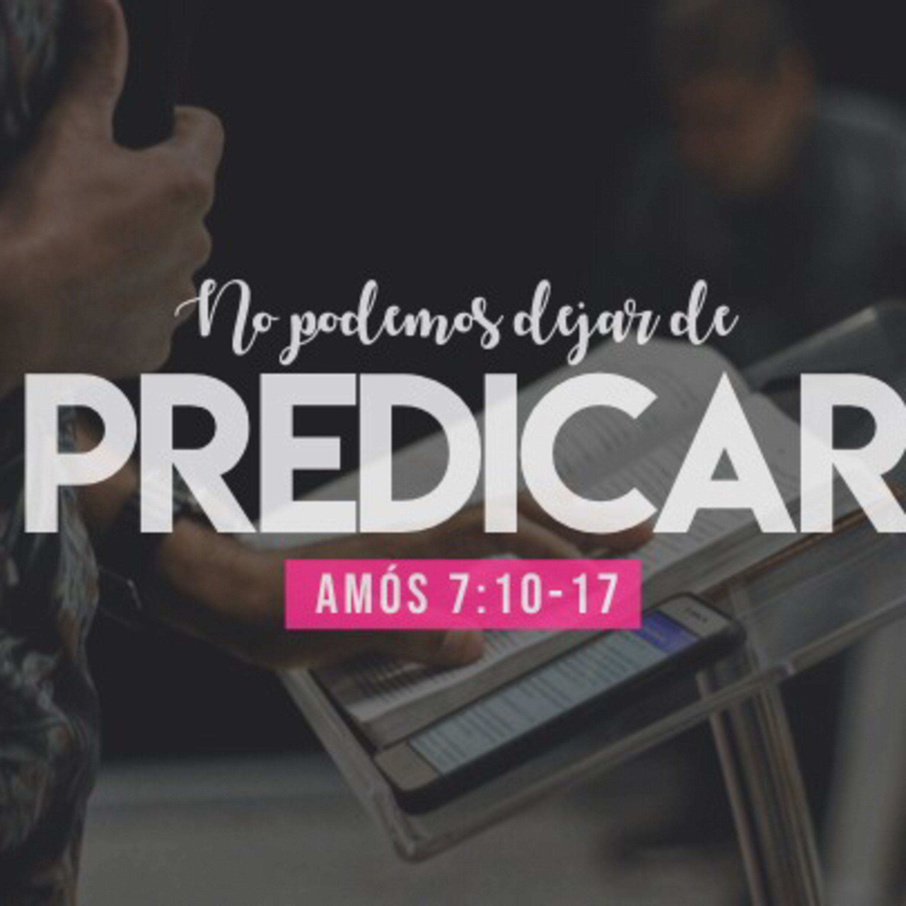 No podemos dejar de predicar (Amós 7:10-17)  episode artwork