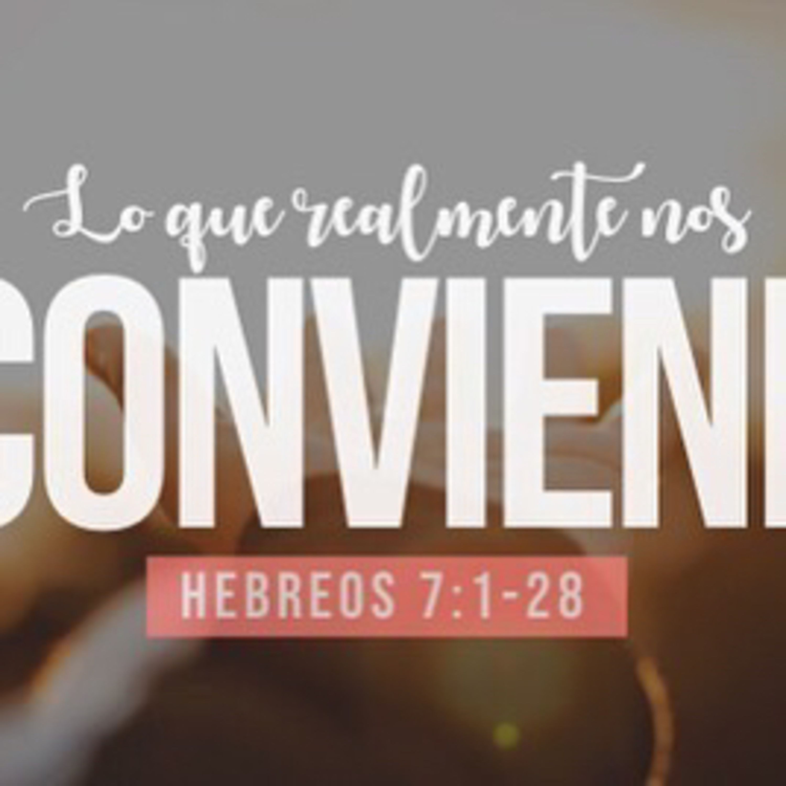 Lo que realmente nos conviene (Hebreos 7:1-28) episode artwork