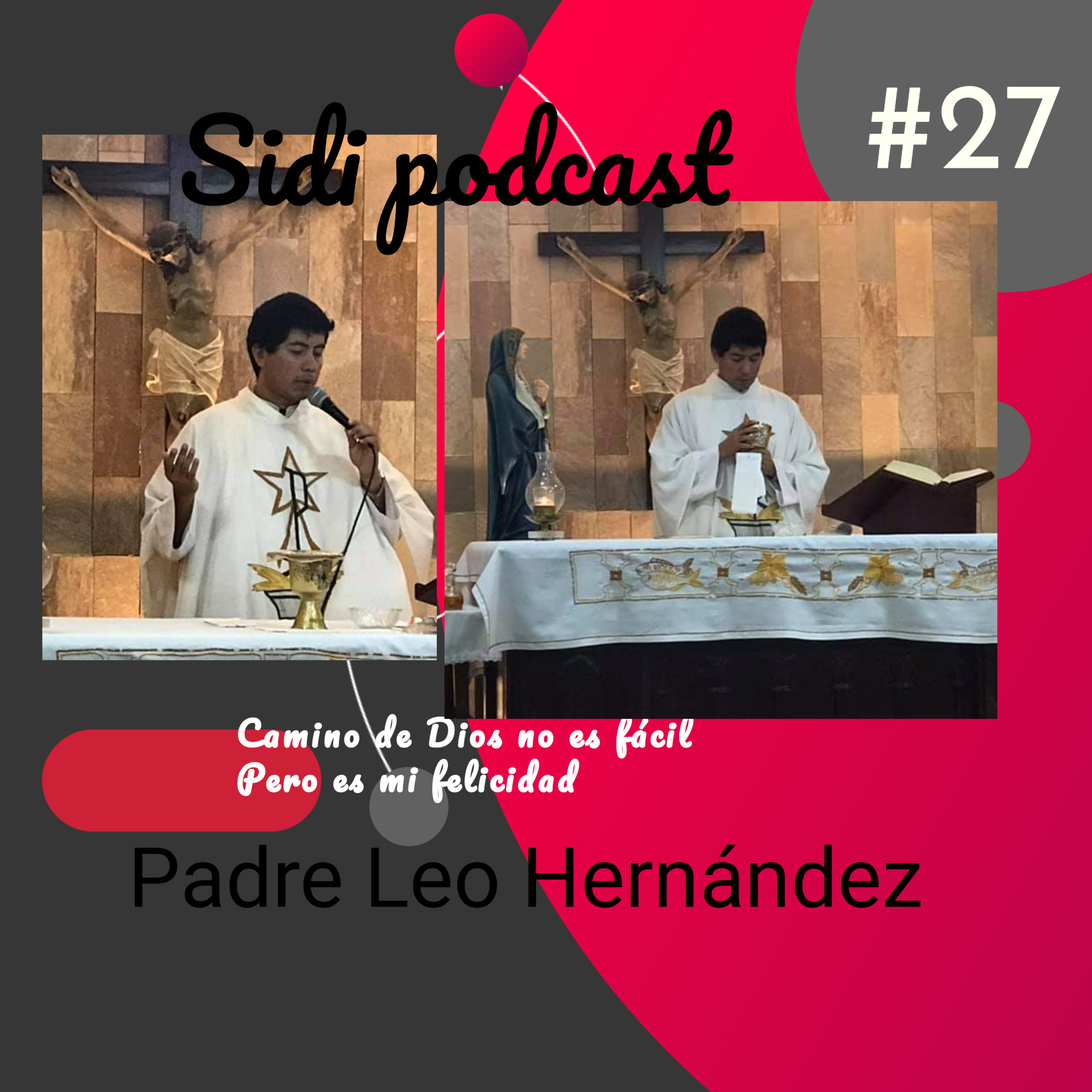 sidi podcast - ft padre Leo Hernández mi vocación de entregarle adios mi vida es mi felicidad #27 episode artwork