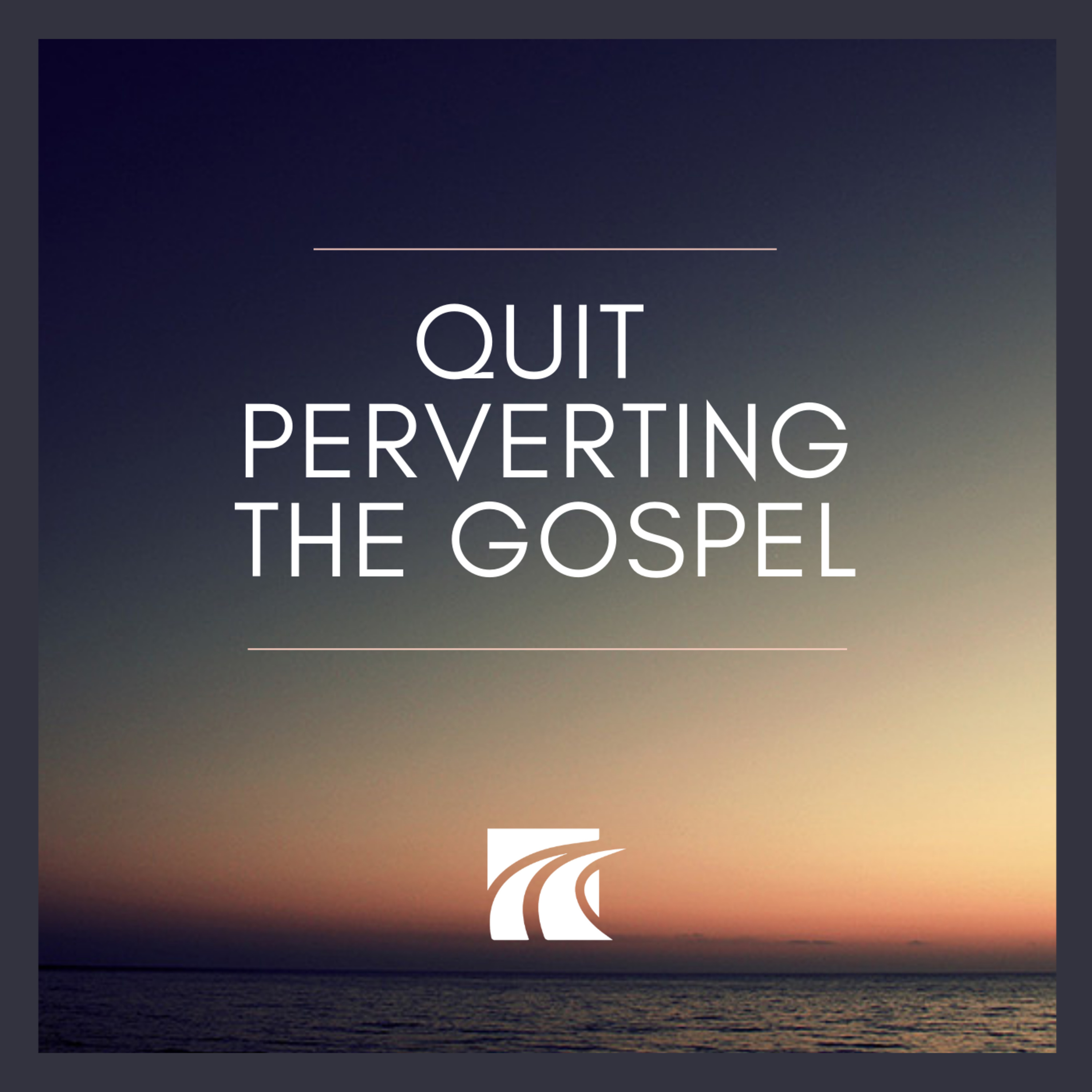 Quit Perverting The Gospel episode artwork