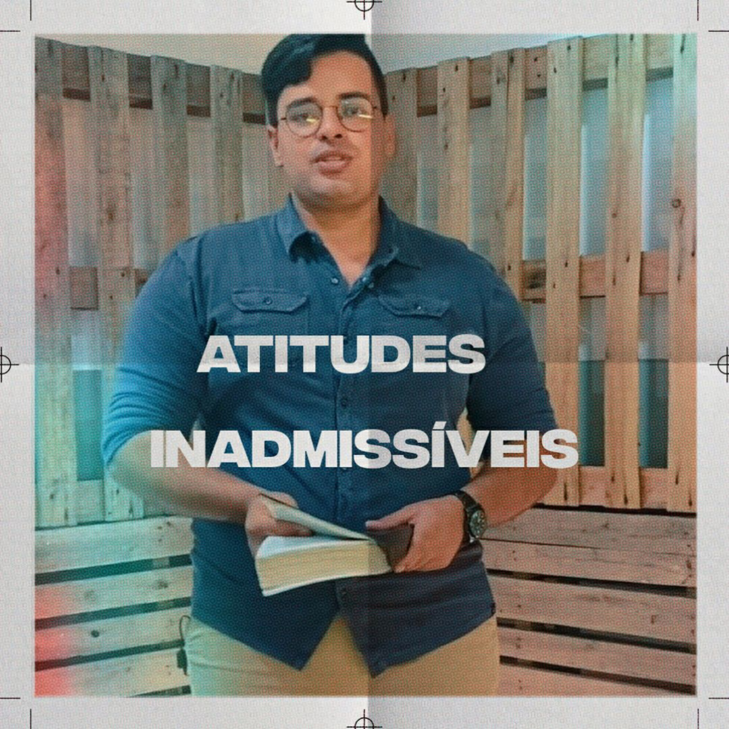 PREGAÇÕES#4 Atitudes Inadmissíveis - Tiago Delmondes episode artwork