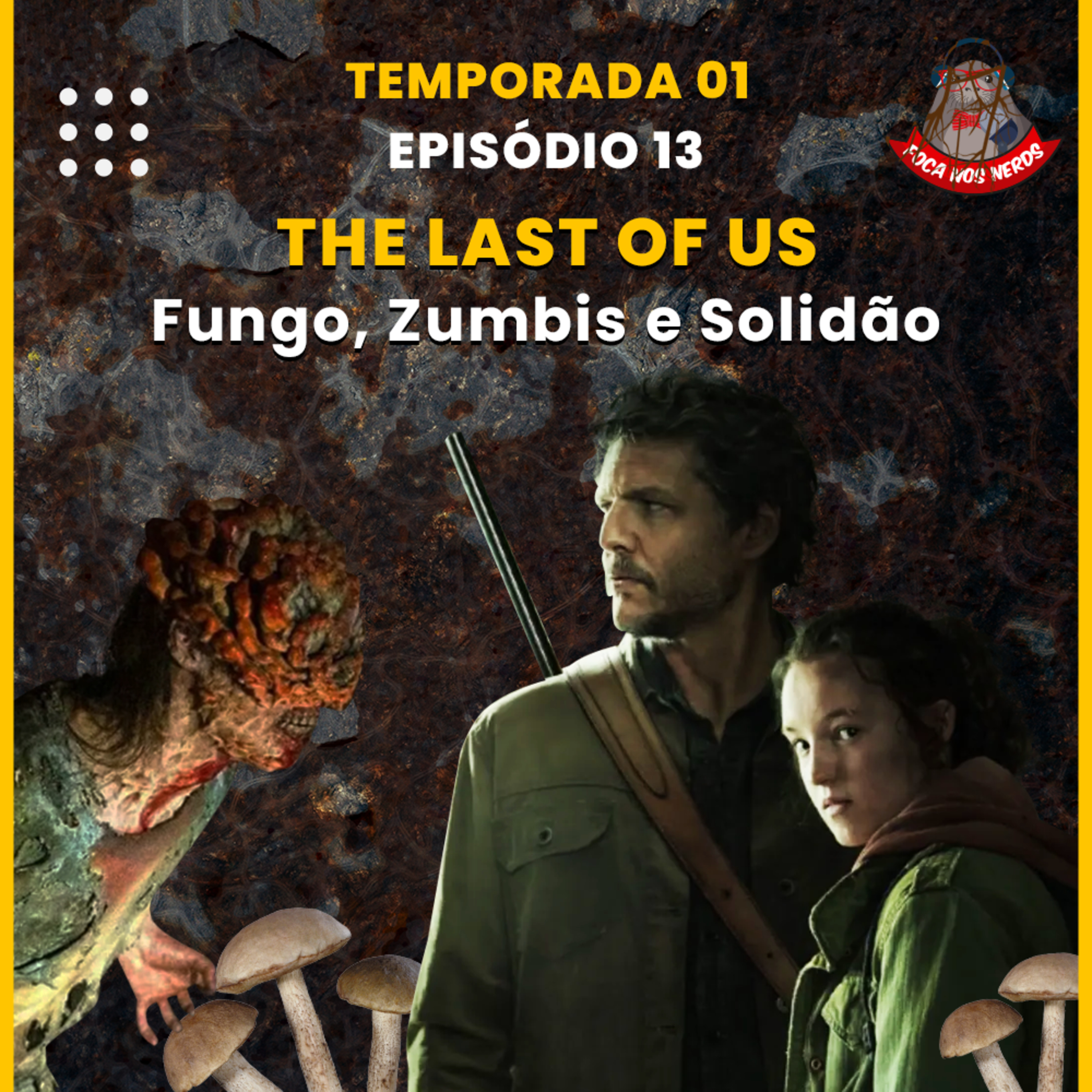 cover of episode FocaCast #013 - The Last Of Us: Fungo, zumbis e Solidão