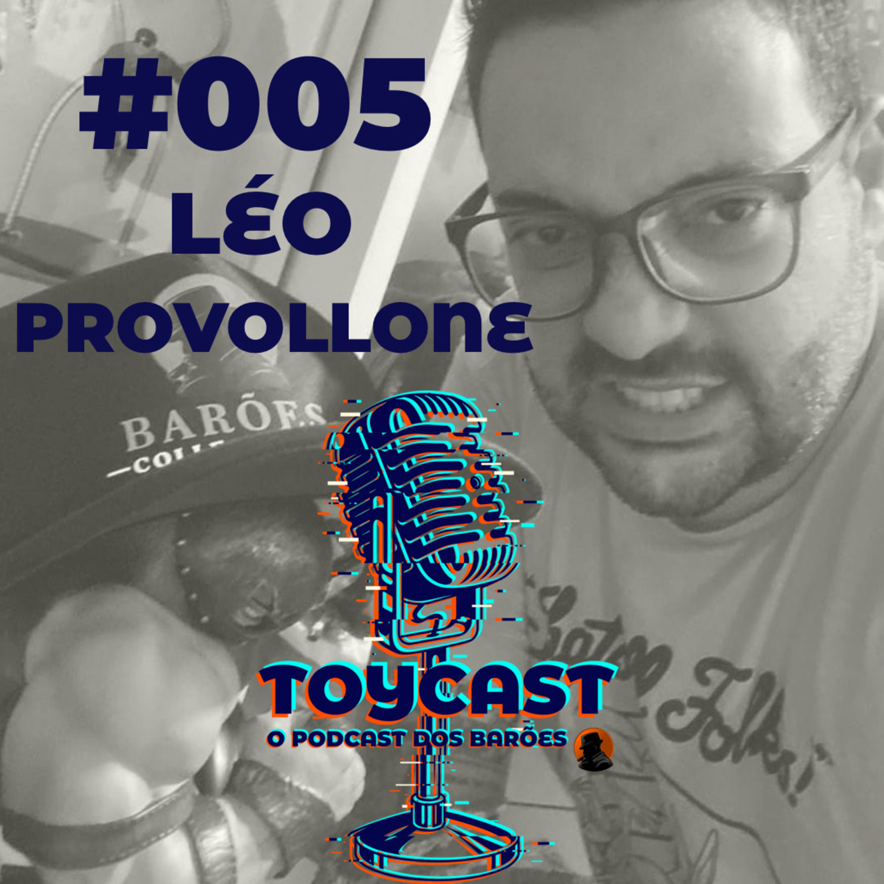 ToyCast #005 - Léo Provollone e as Tretas do Colecionismo episode artwork