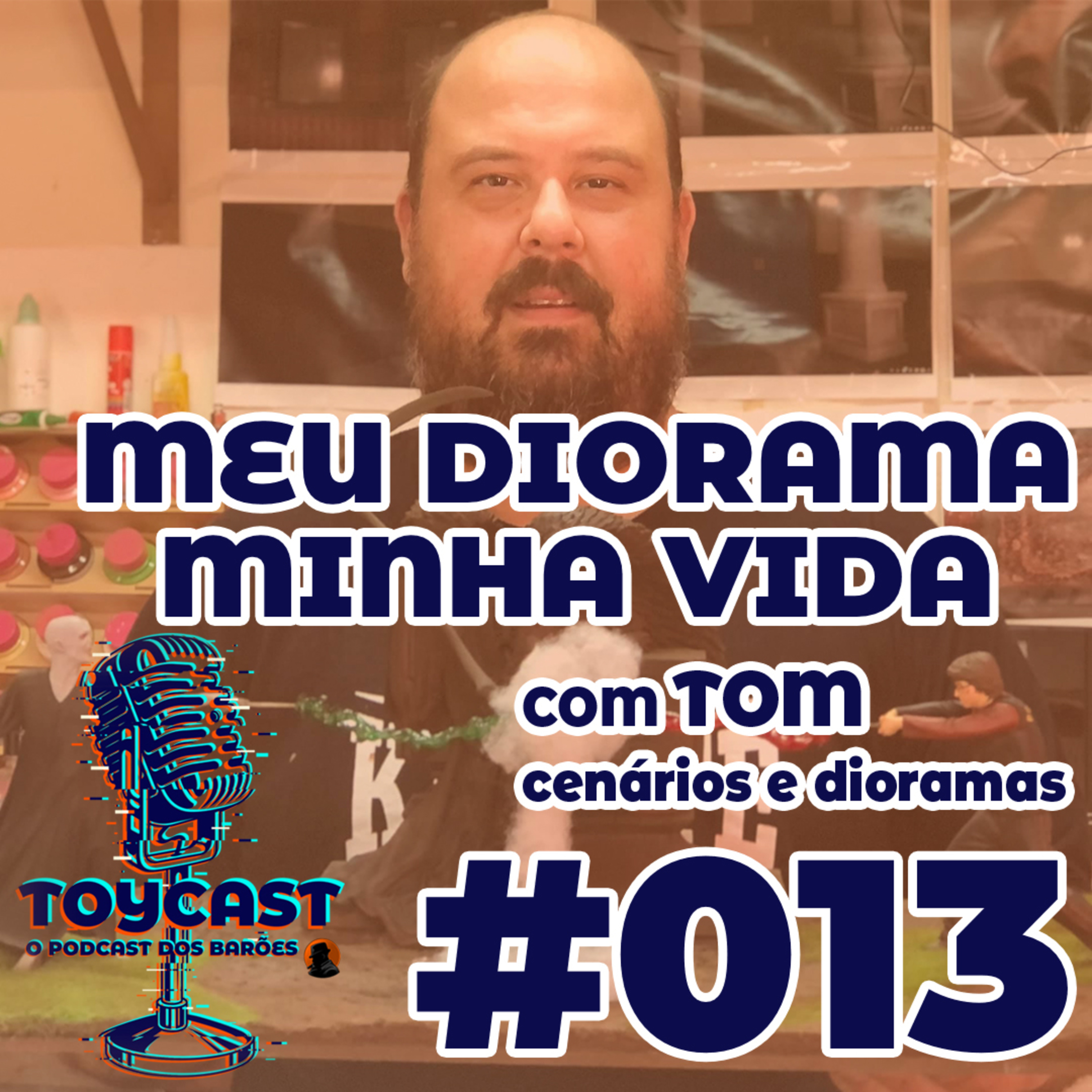 ToyCast #013 - Meu Diorama Minha Vida com Tom Cenários e Dioramas episode artwork