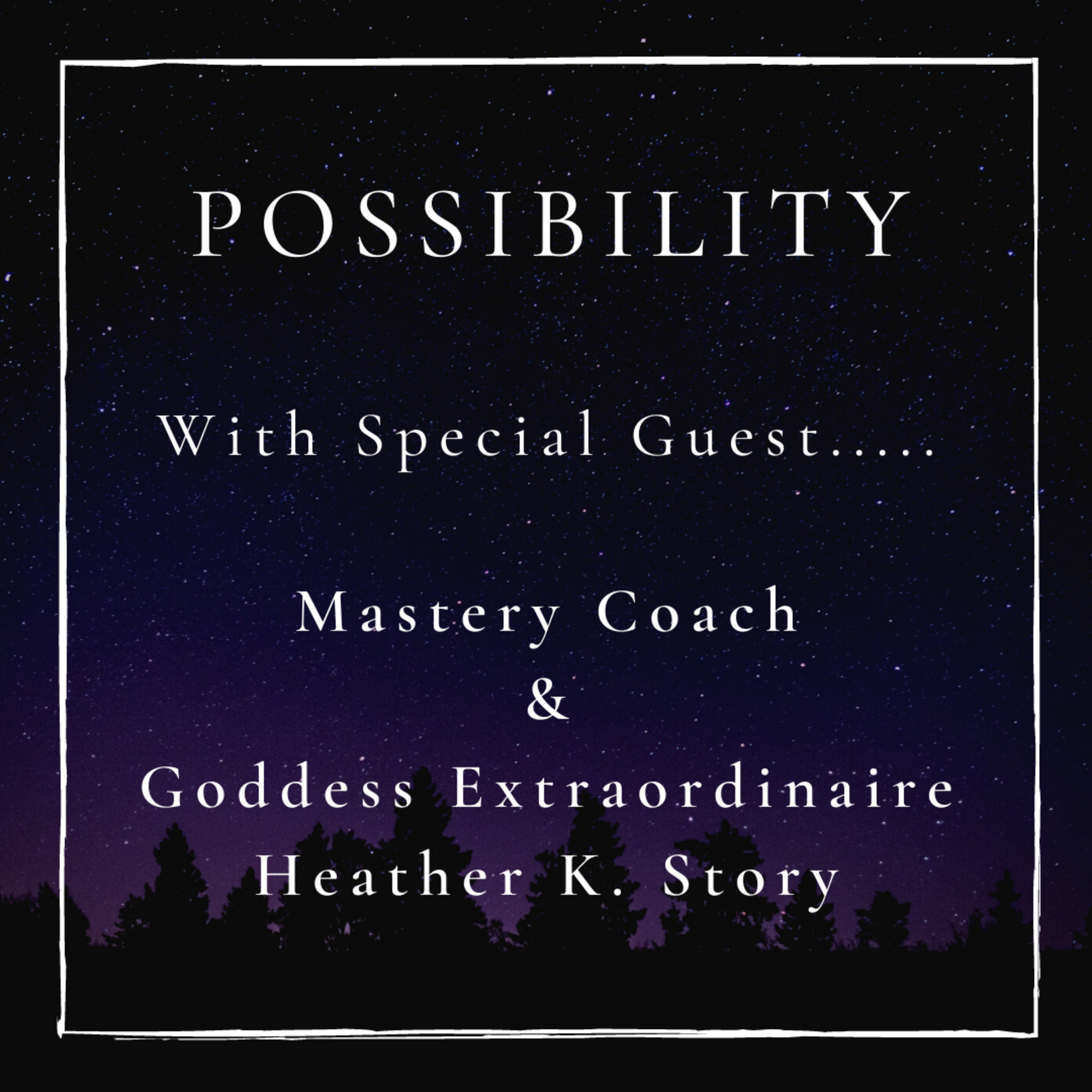 Possibility! An interview with Goddess Extraordinaire Heather K. Story!