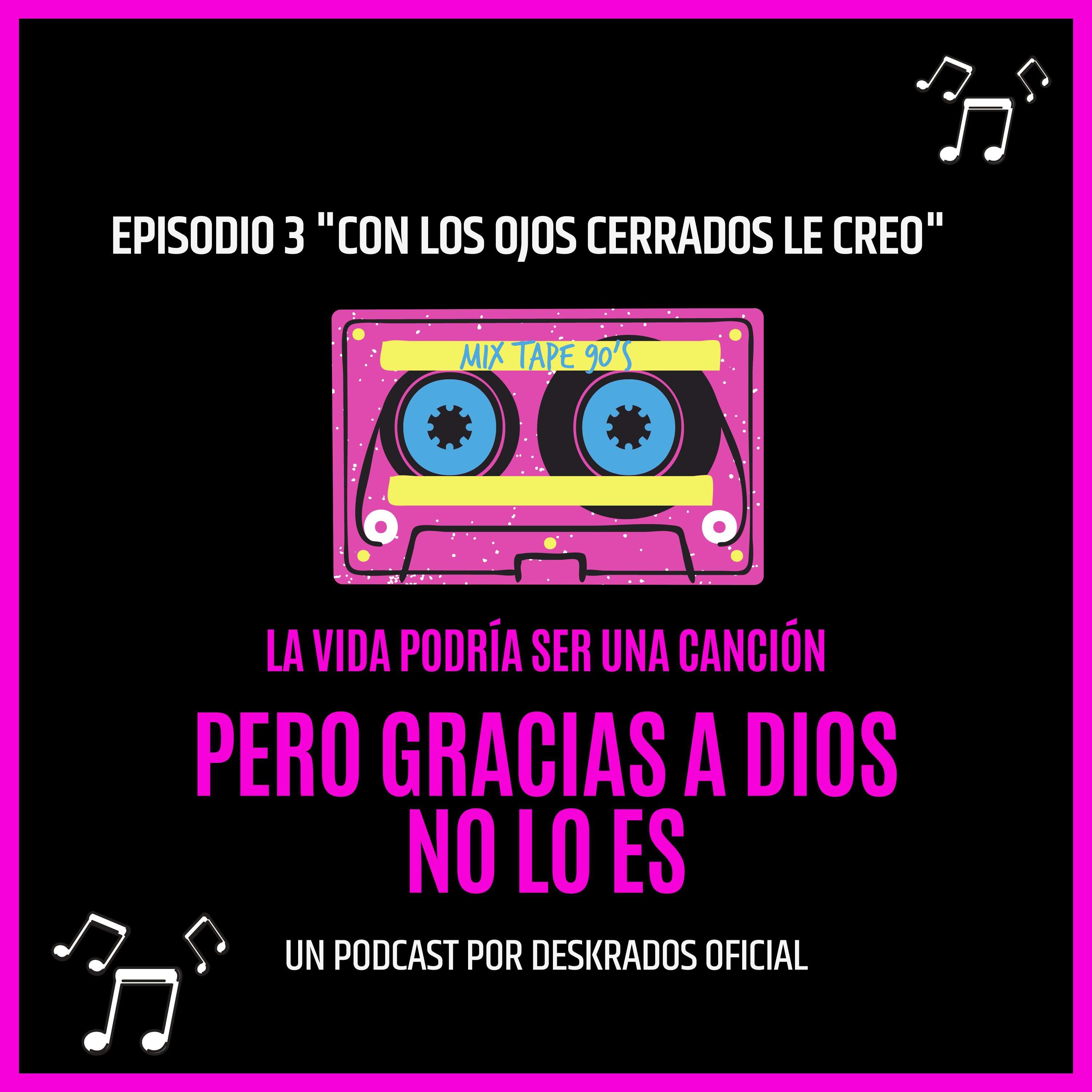 La vida podrías ser una canción, pero gracias a Dios no lo es (Deskrados Podcast)