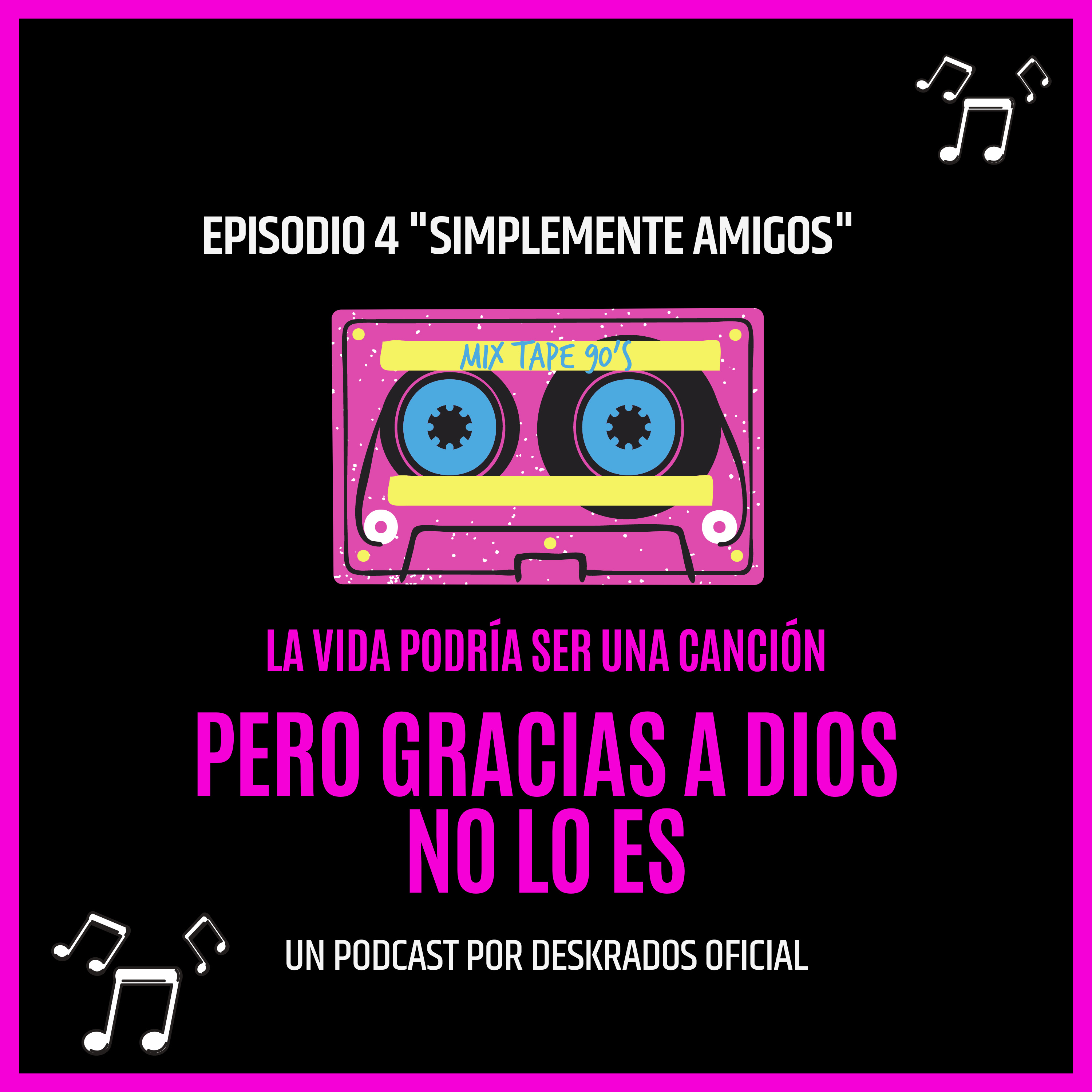 La vida podrías ser una canción, pero gracias a Dios no lo es (Deskrados Podcast)