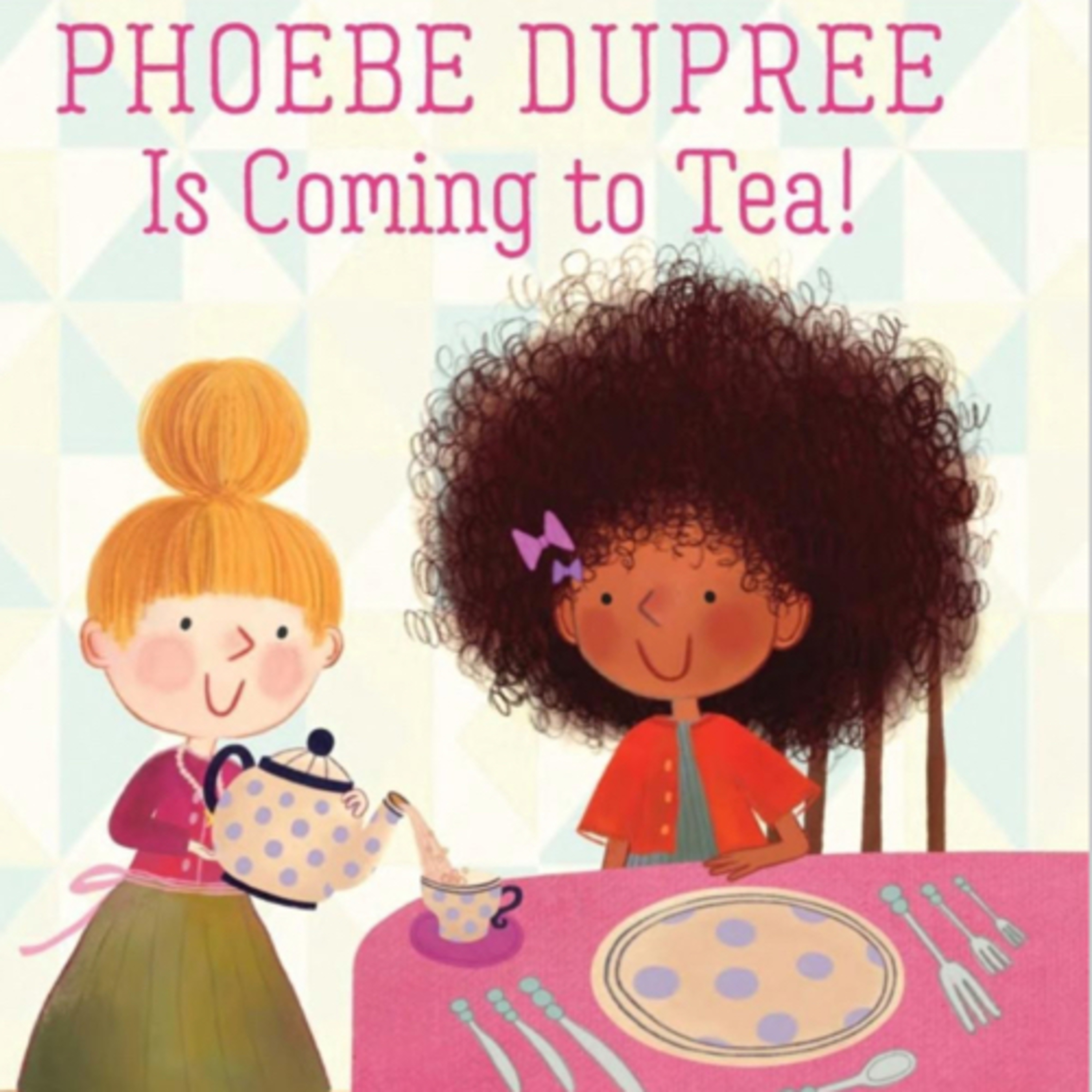 Phoebe Dupree is Coming to Tea