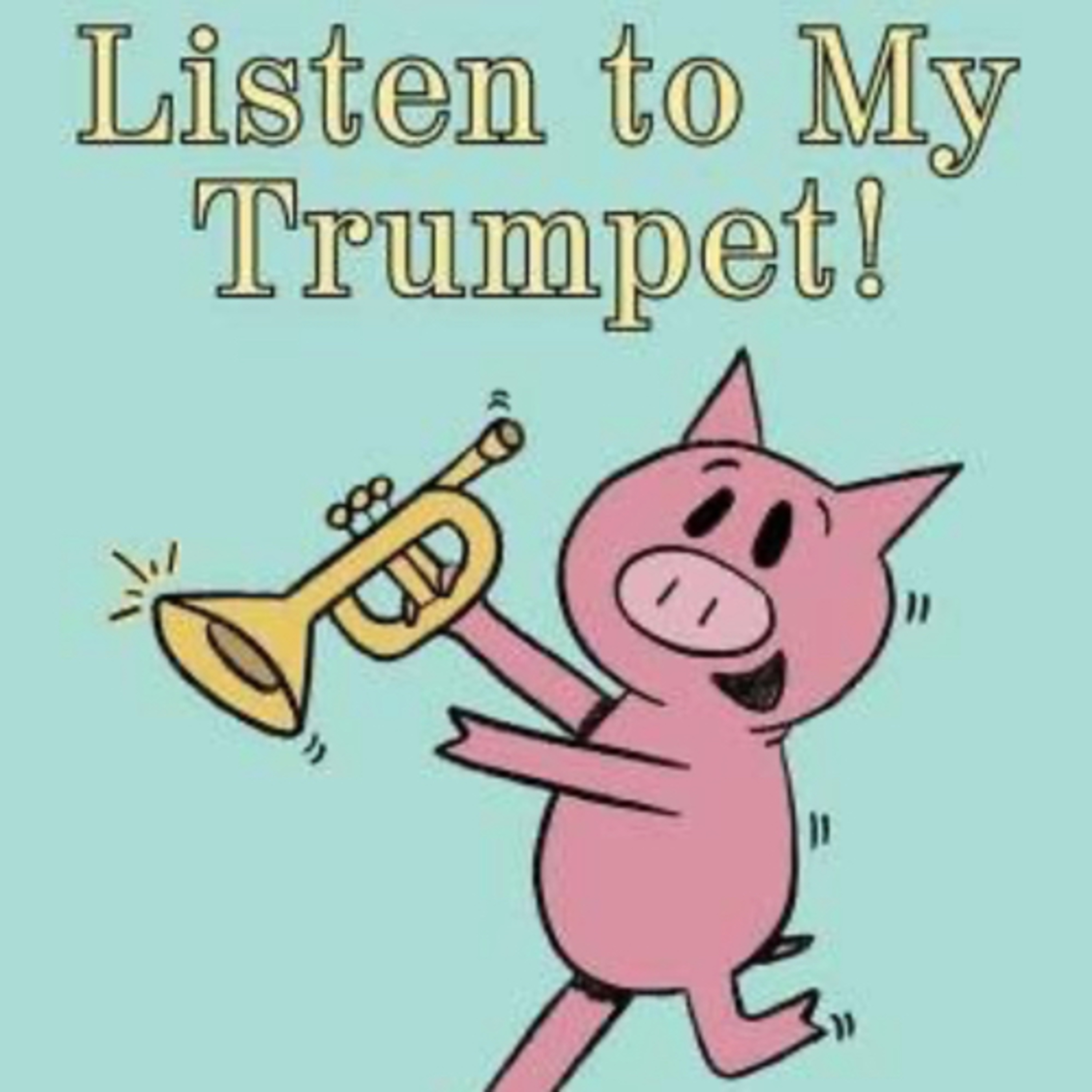 Listen to My Trumpet! By Mo Willems
