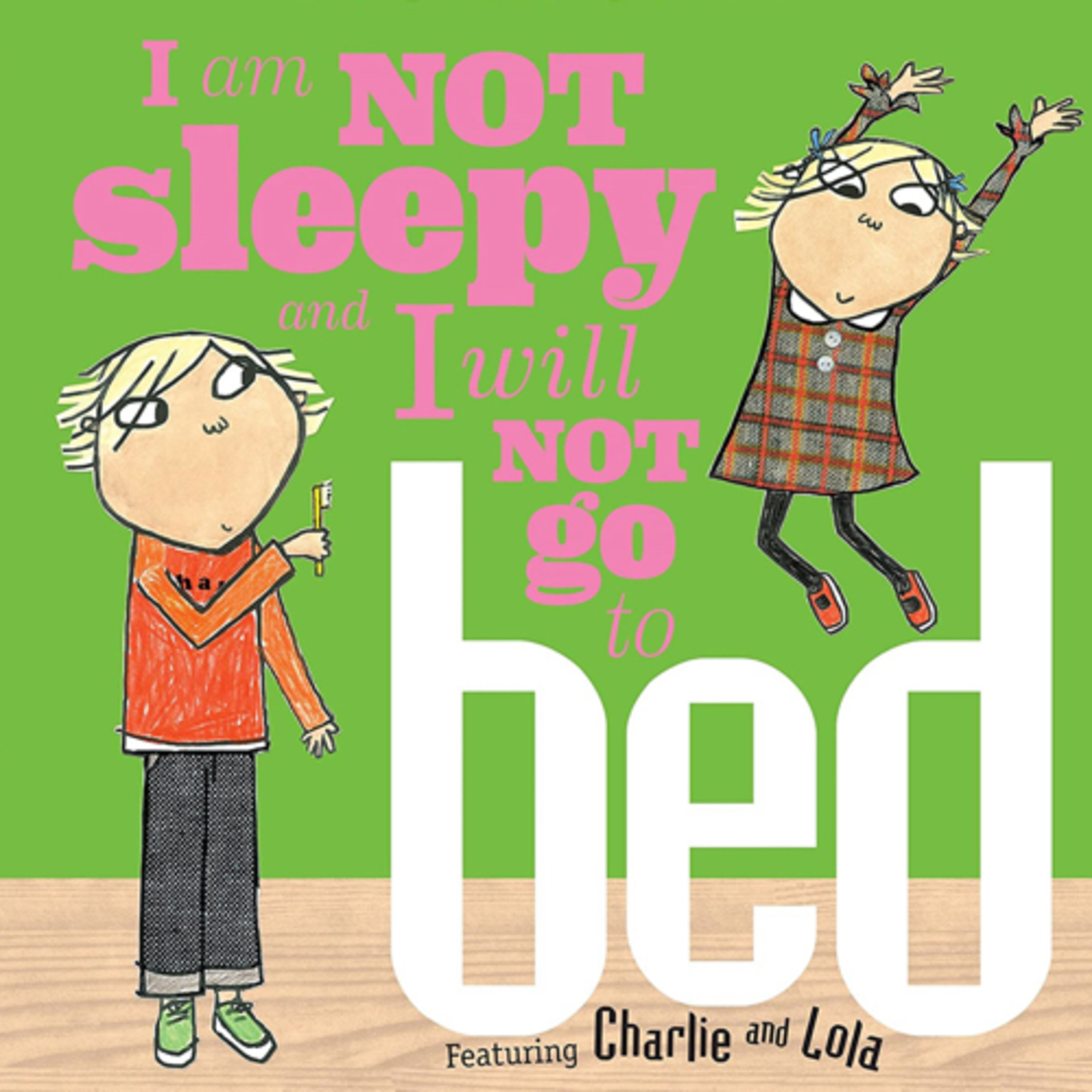 I Am Not Sleepy and I Will Not Go to Bed (Charlie and Lola)