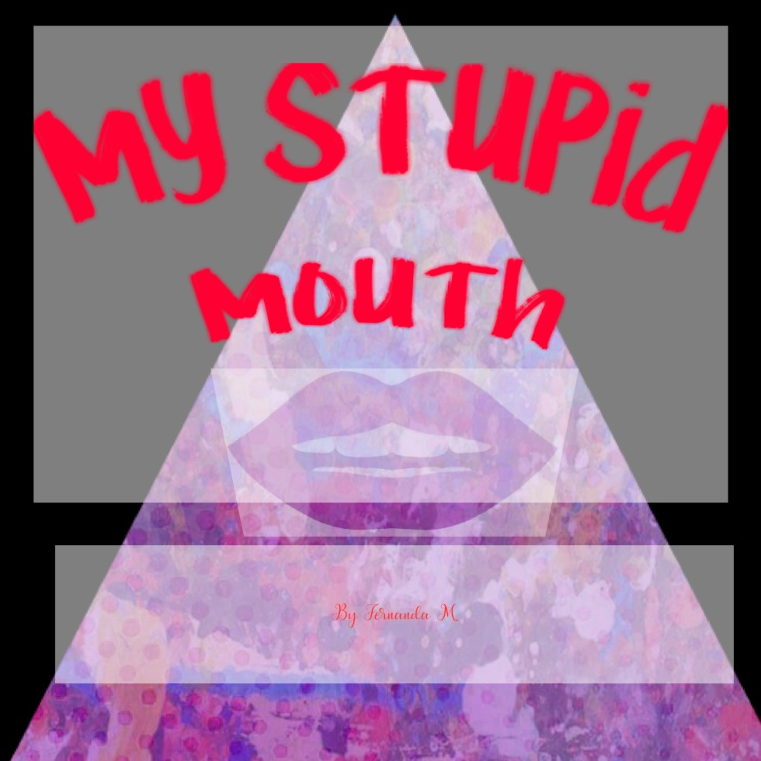 My stupid Mouth