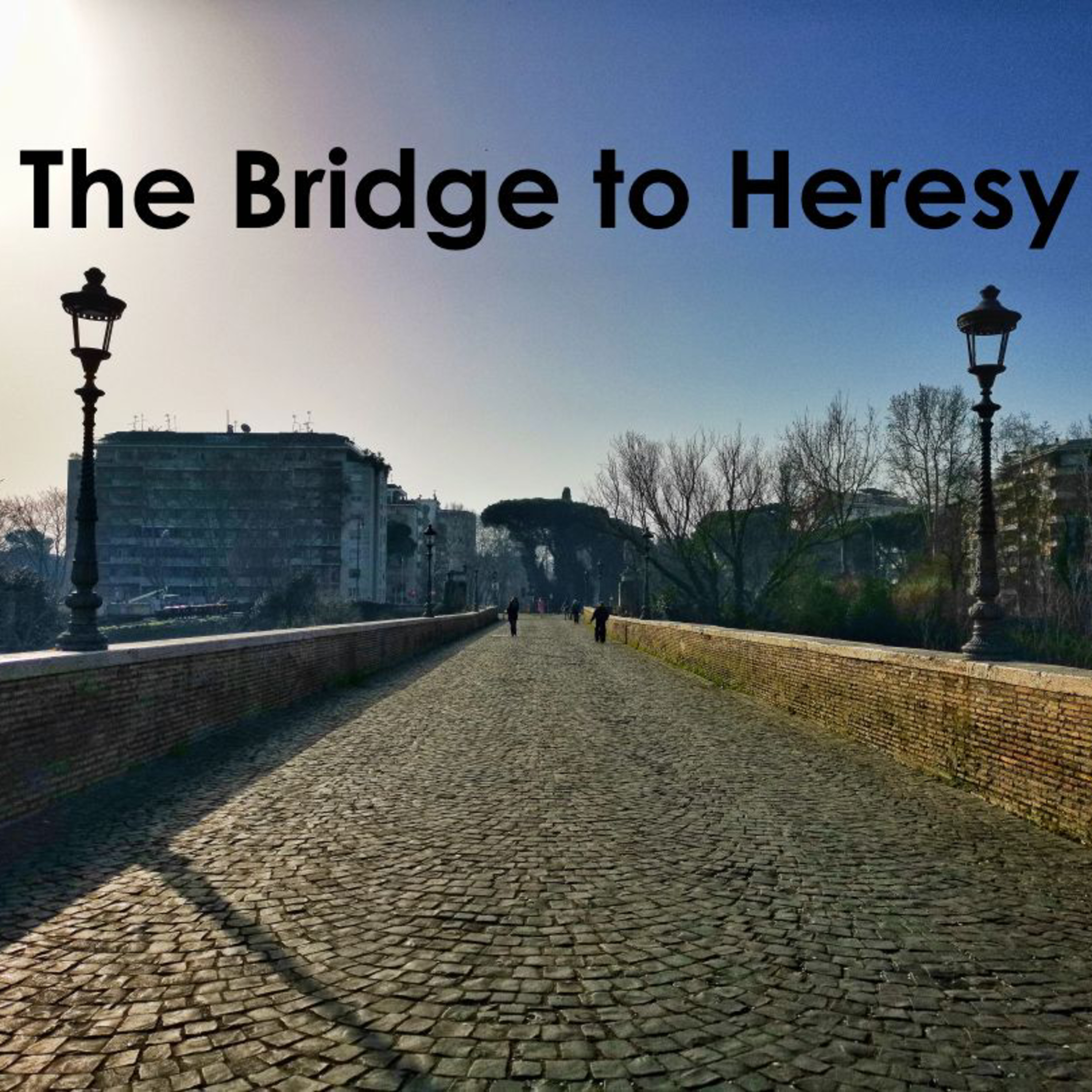 Episode 6: The Bridge to Heresy