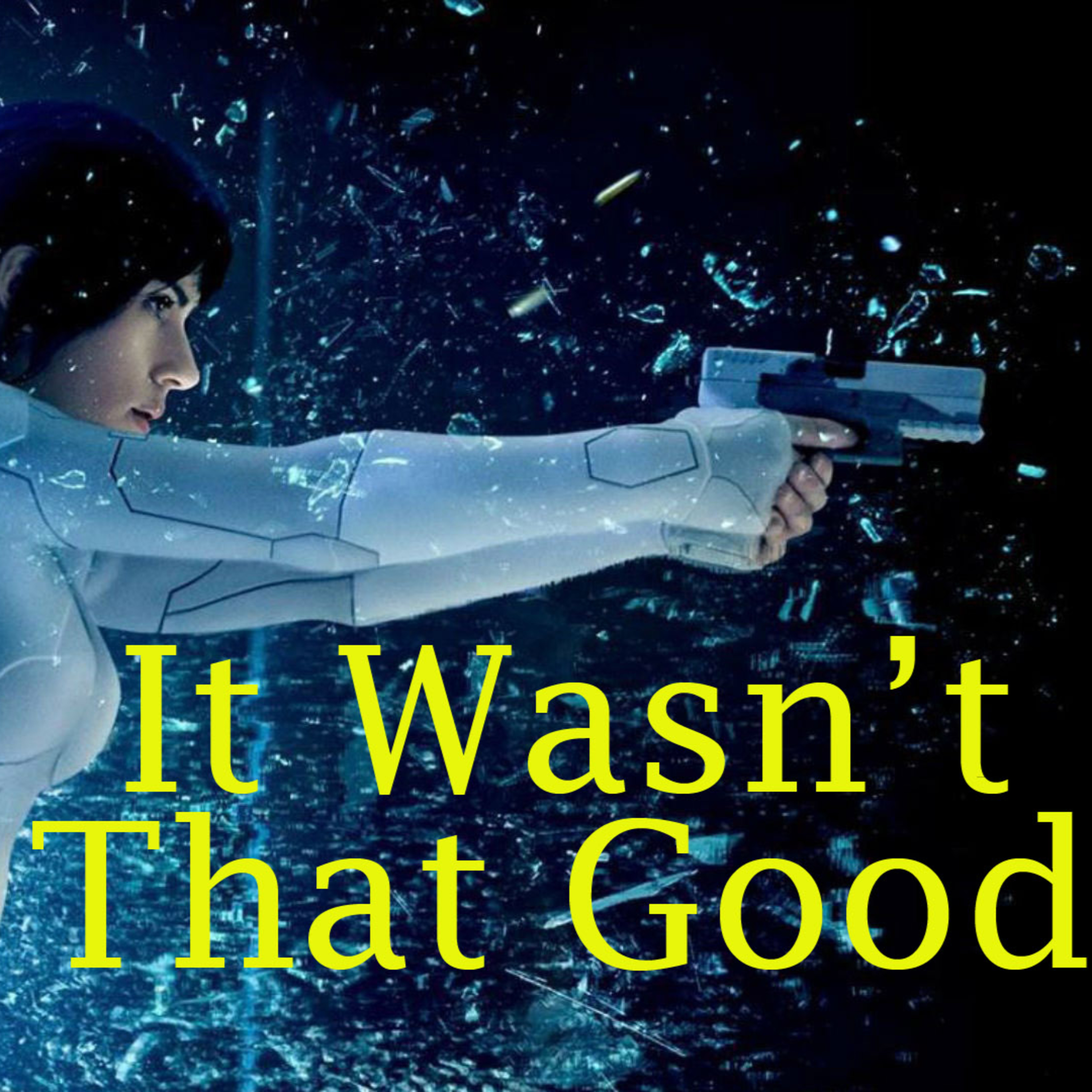 It Wasn't That Good: Ghost in the Shell 2017 episode artwork