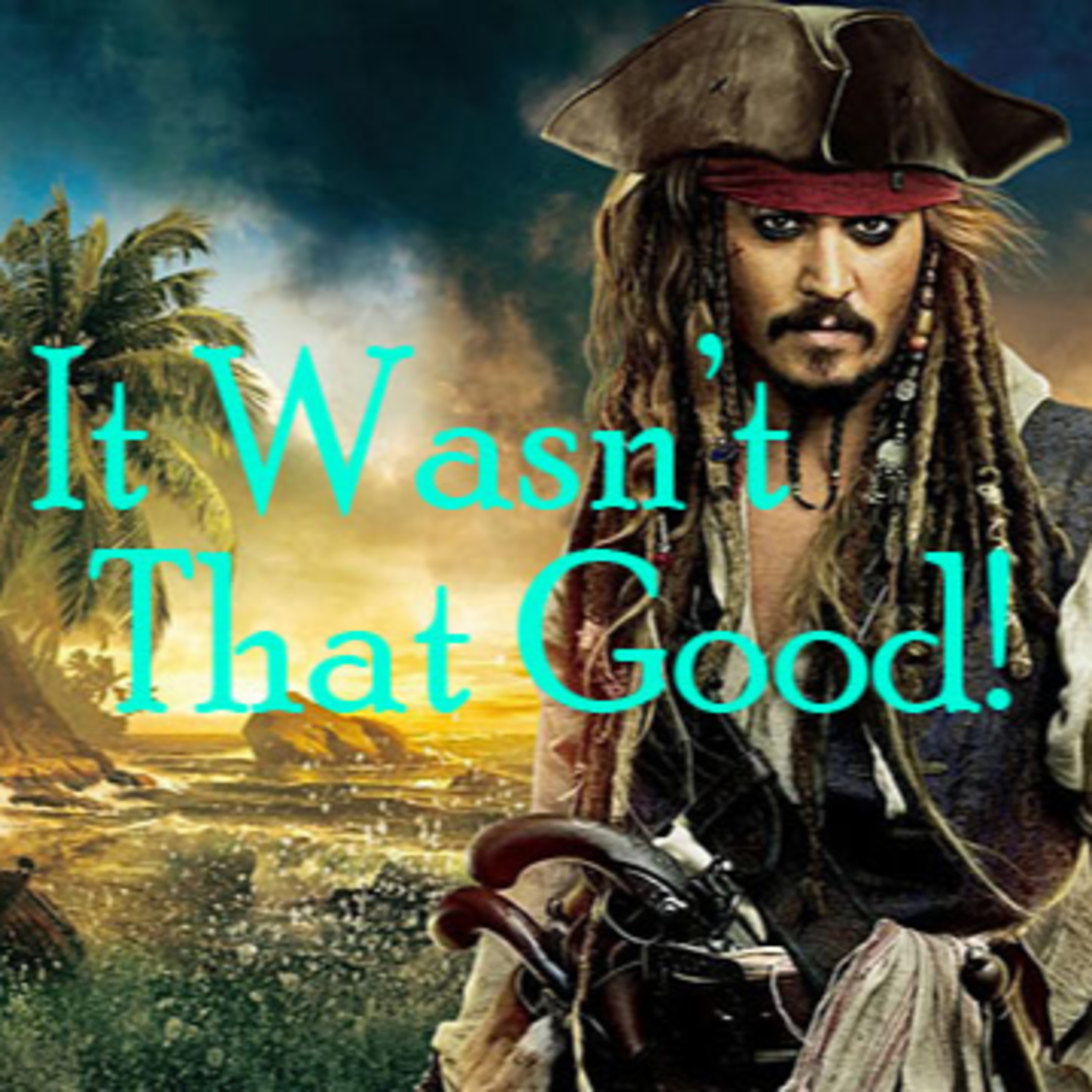 It Wasn't That Good: Pirates of the Caribbean - On Stranger Tides episode artwork