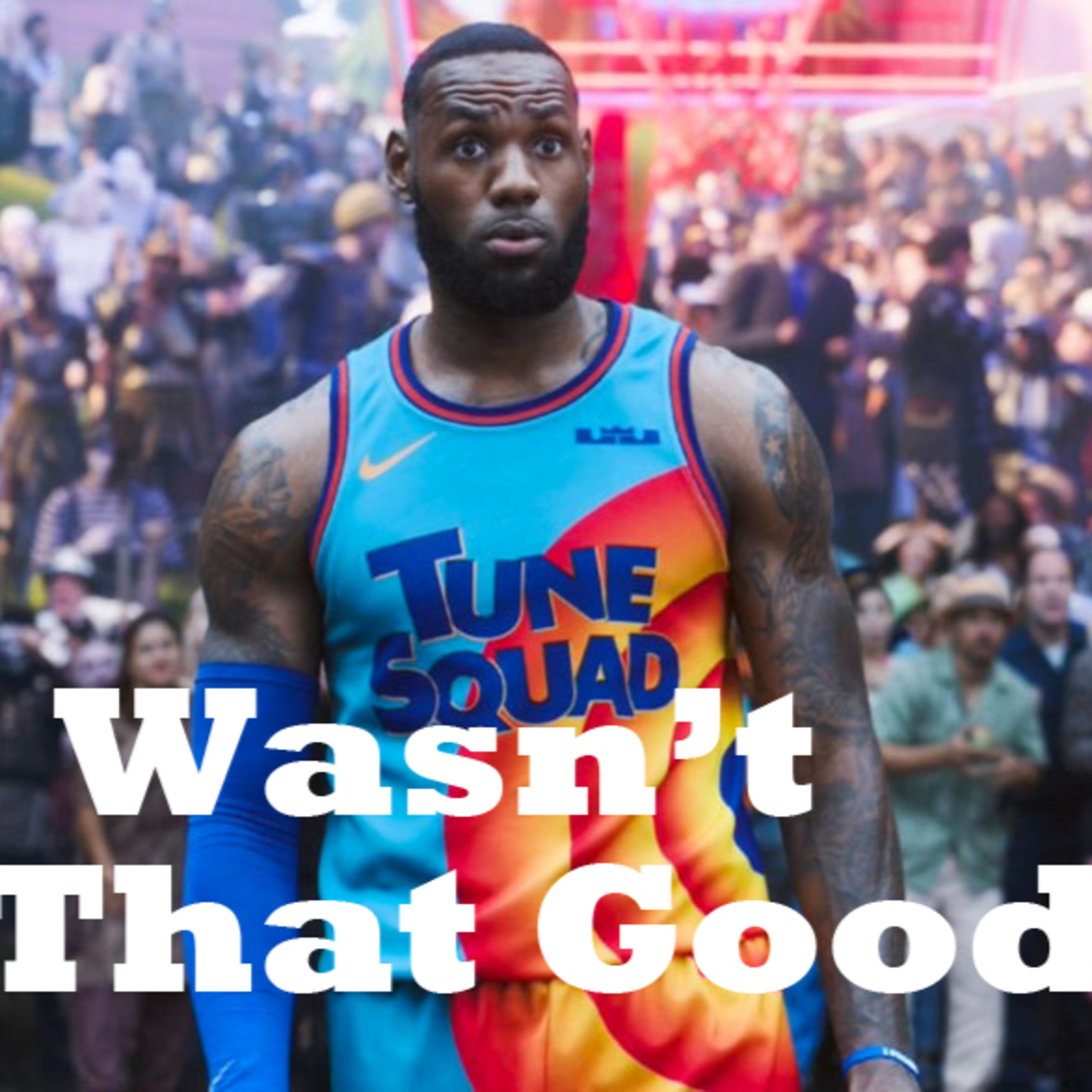It Wasn't That Good: Space Jam - A New Legacy episode artwork