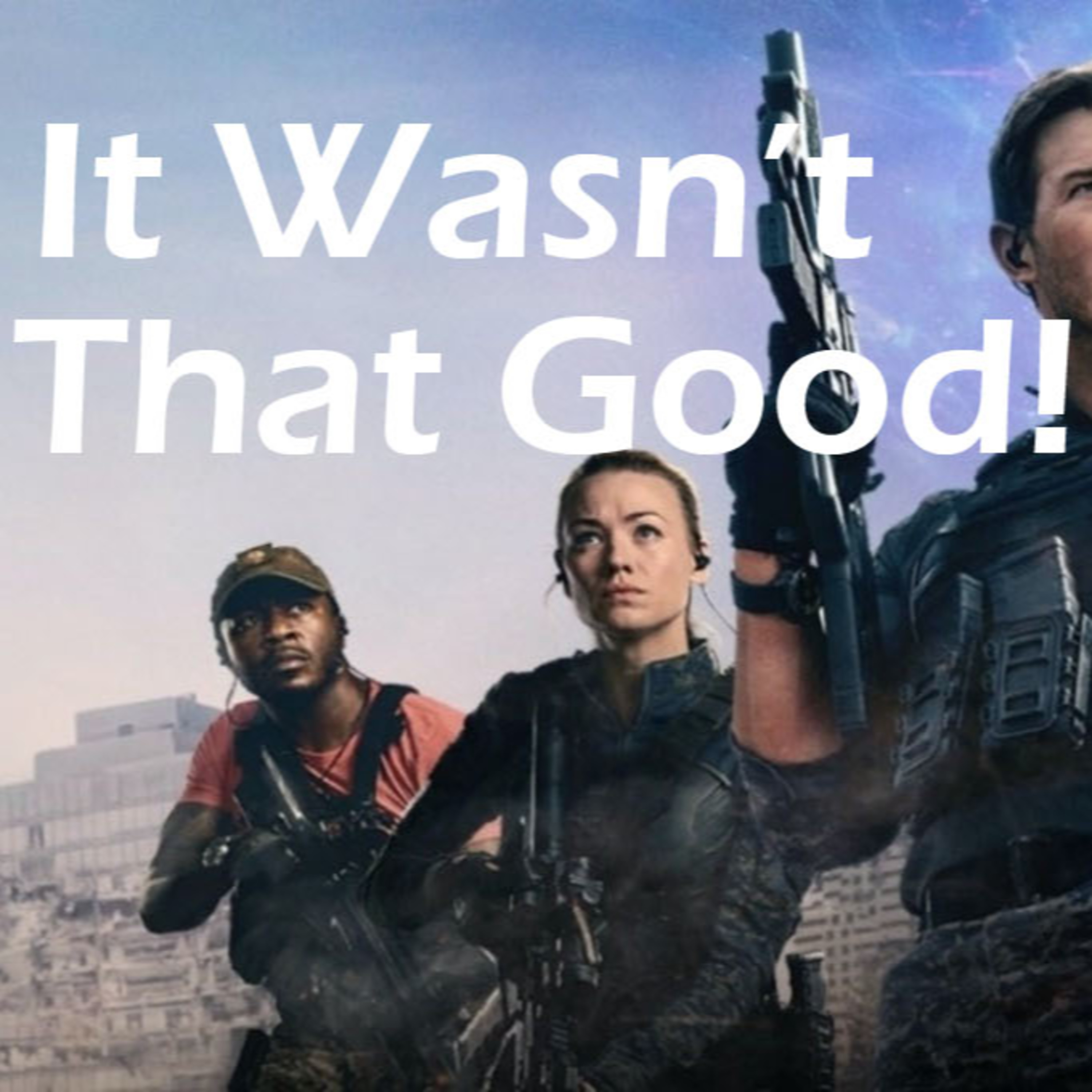 It Wasn't That Good: Tomorrow War episode artwork