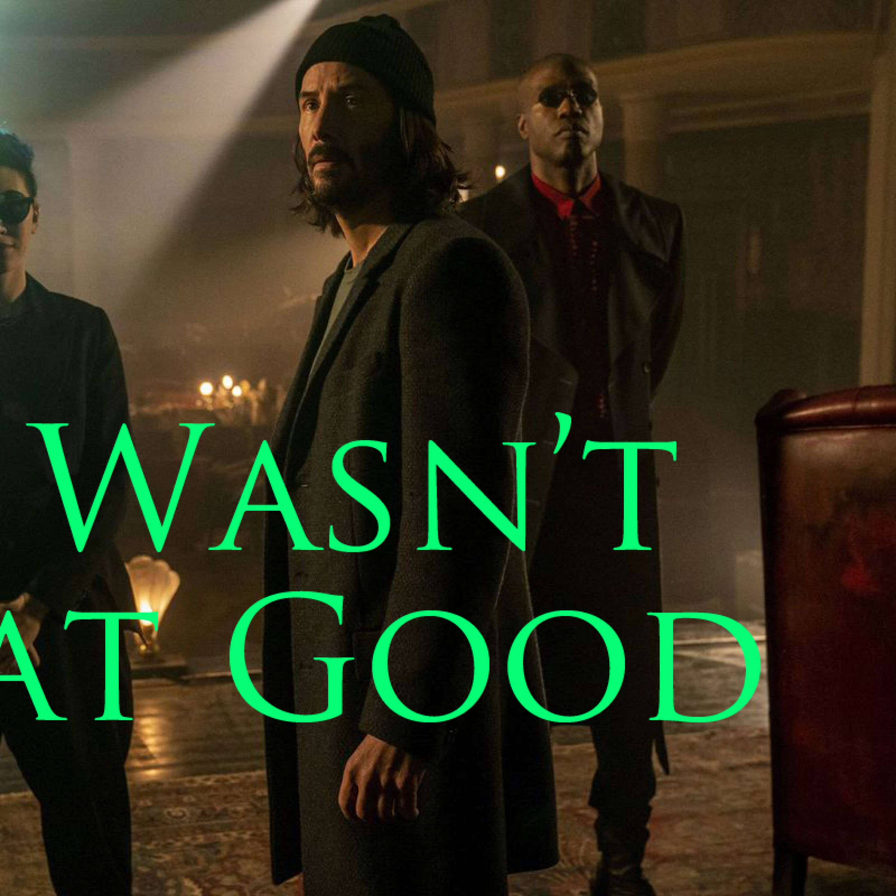 It Wasn't That Good: Matrix Resurrections  episode artwork