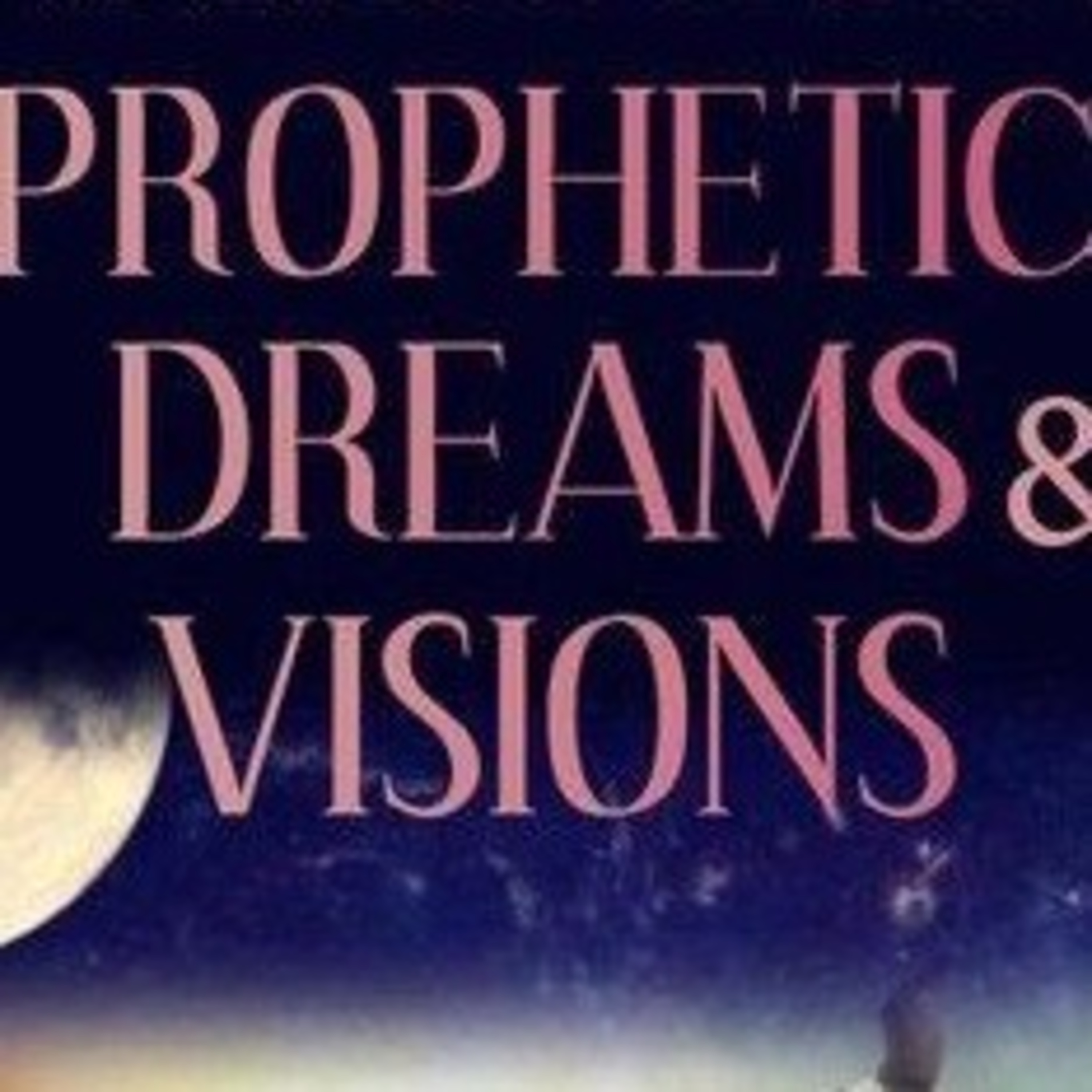 Prophetic Dreams And Visions From God episode artwork